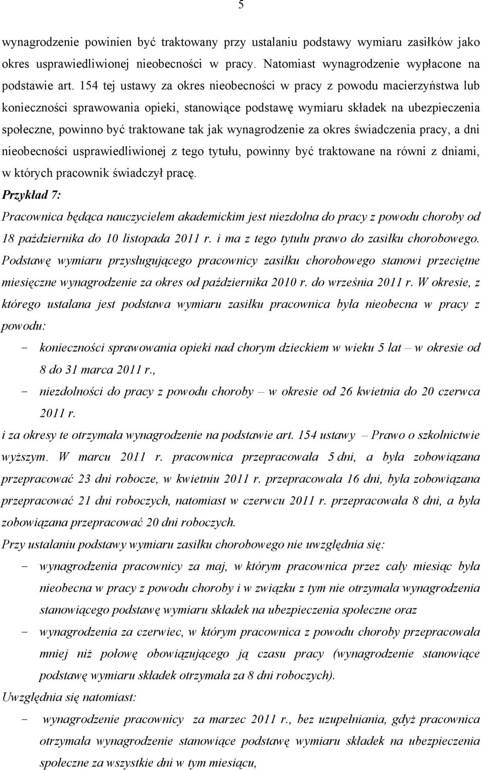 wynagrodzenie za okres świadczenia pracy, a dni nieobecności usprawiedliwionej z tego tytułu, powinny być traktowane na równi z dniami, w których pracownik świadczył pracę.