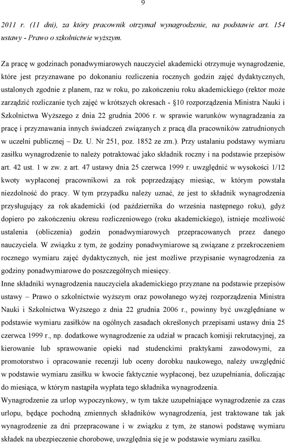 raz w roku, po zakończeniu roku akademickiego (rektor może zarządzić rozliczanie tych zajęć w krótszych okresach - 10 rozporządzenia Ministra Nauki i Szkolnictwa Wyższego z dnia 22 grudnia 2006 r.