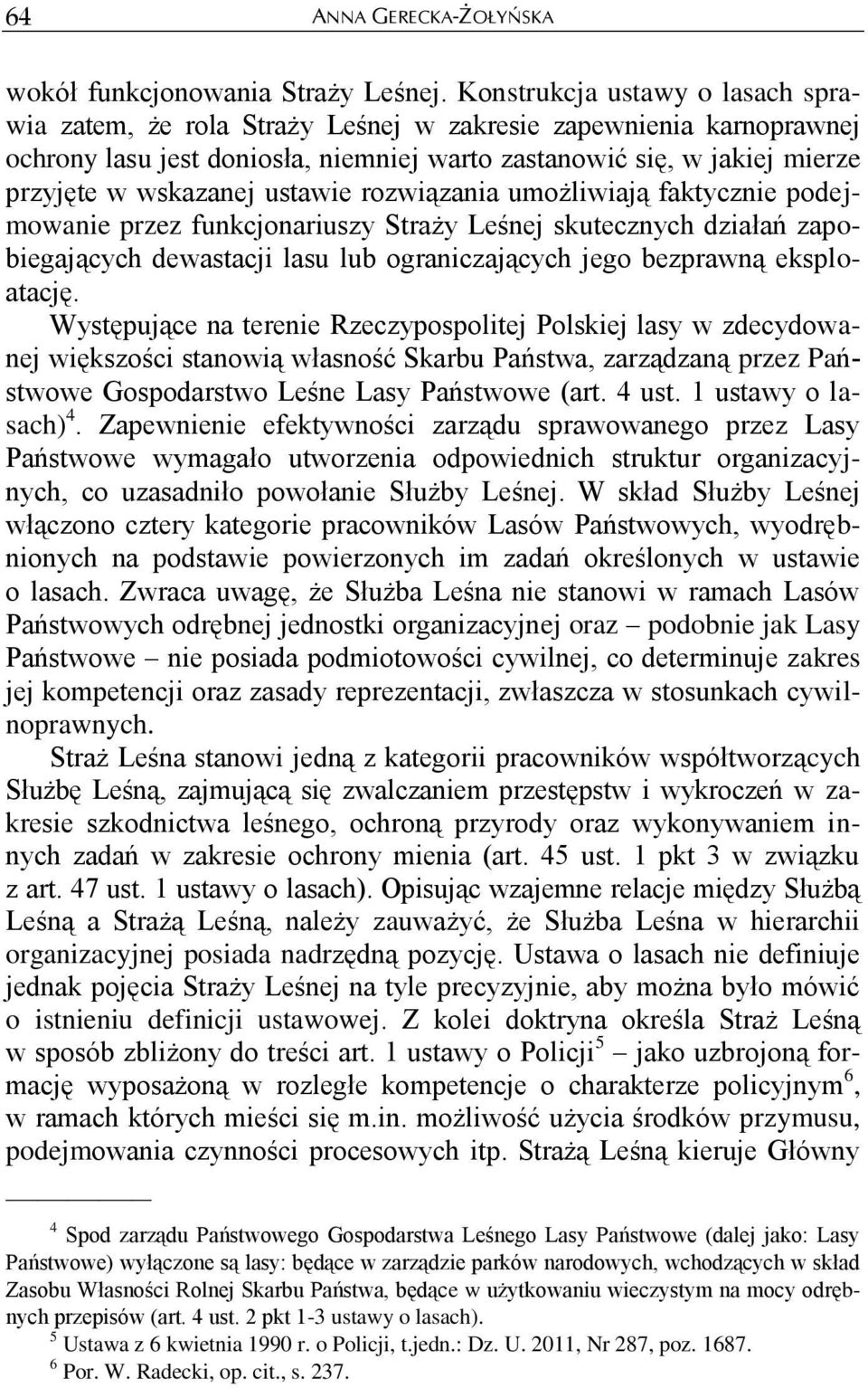 ustawie rozwiązania umożliwiają faktycznie podejmowanie przez funkcjonariuszy Straży Leśnej skutecznych działań zapobiegających dewastacji lasu lub ograniczających jego bezprawną eksploatację.