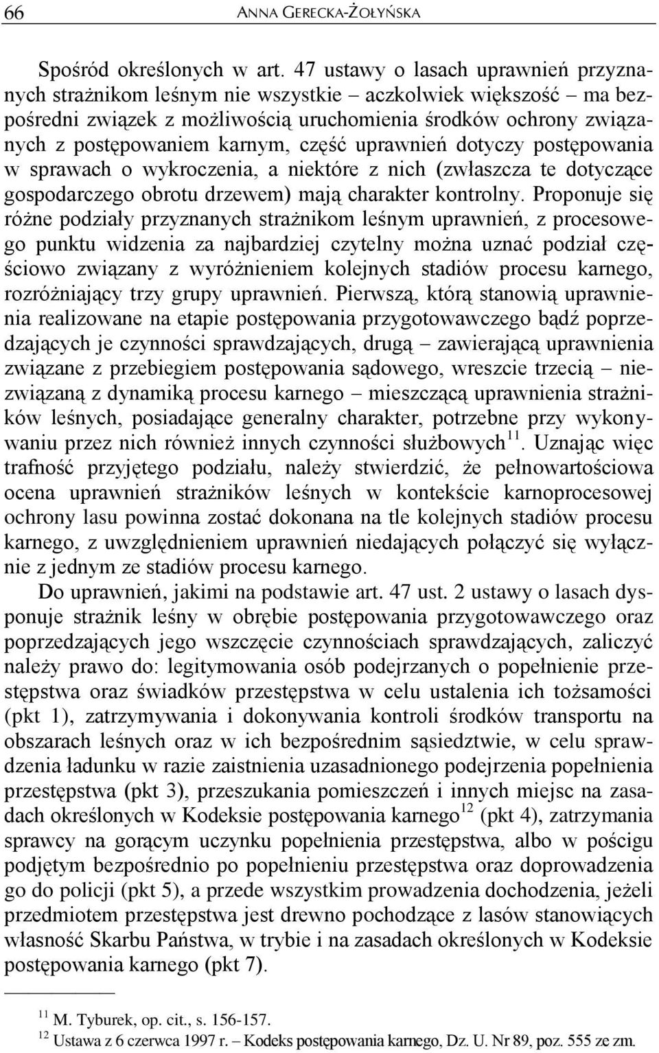 część uprawnień dotyczy postępowania w sprawach o wykroczenia, a niektóre z nich (zwłaszcza te dotyczące gospodarczego obrotu drzewem) mają charakter kontrolny.
