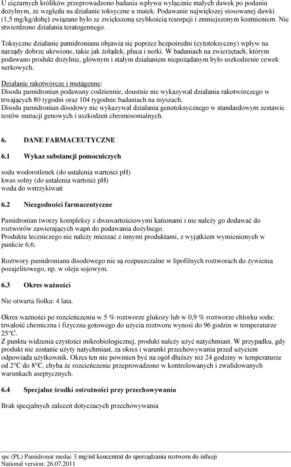 Toksyczne działanie pamidronianu objawia się poprzez bezpośredni (cytotoksyczny) wpływ na narządy dobrze ukrwione, takie jak żołądek, płuca i nerki.
