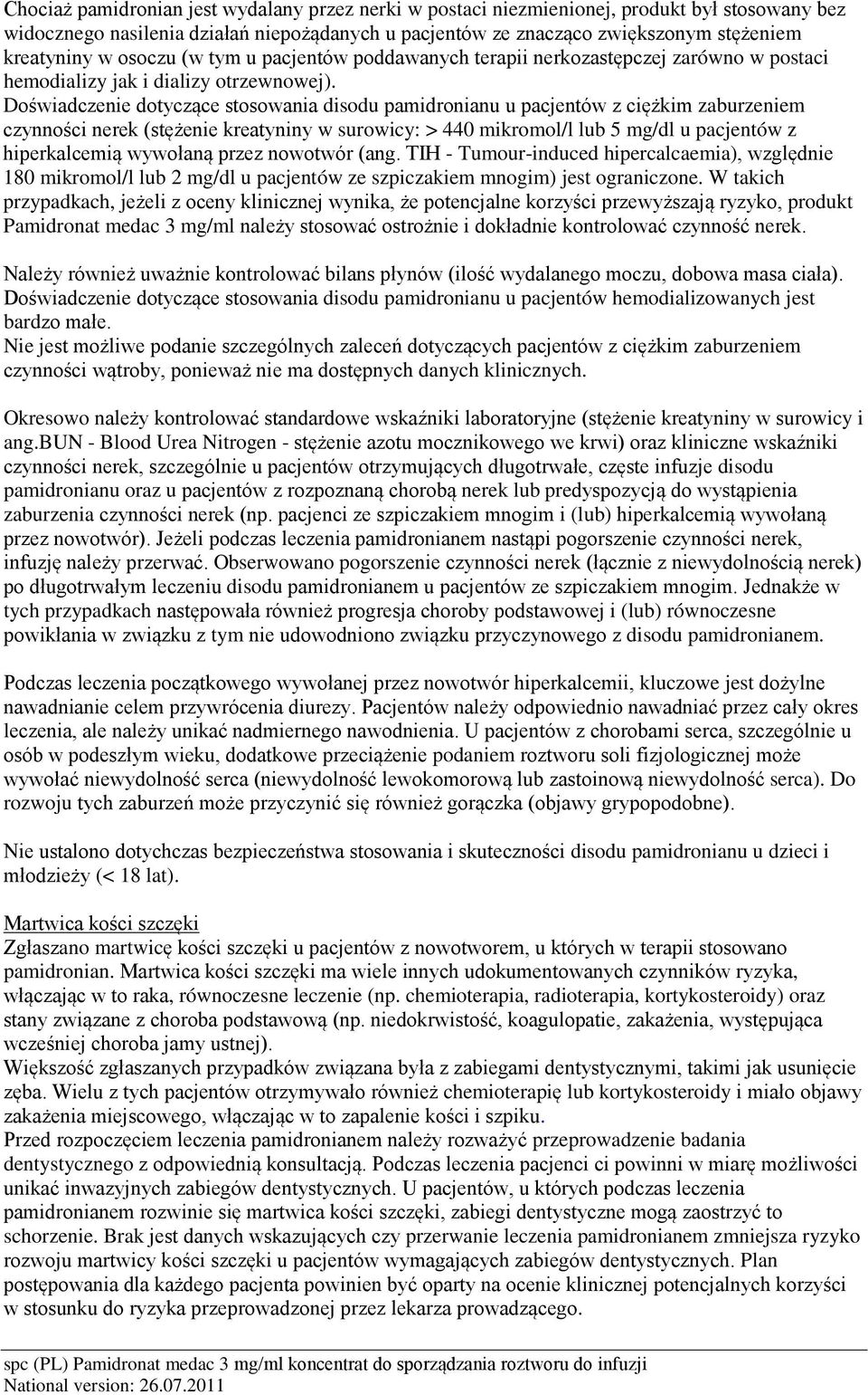 Doświadczenie dotyczące stosowania disodu pamidronianu u pacjentów z ciężkim zaburzeniem czynności nerek (stężenie kreatyniny w surowicy: > 440 mikromol/l lub 5 mg/dl u pacjentów z hiperkalcemią