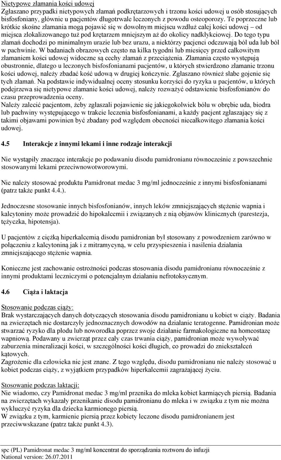 Do tego typu złamań dochodzi po minimalnym urazie lub bez urazu, a niektórzy pacjenci odczuwają ból uda lub ból w pachwinie.