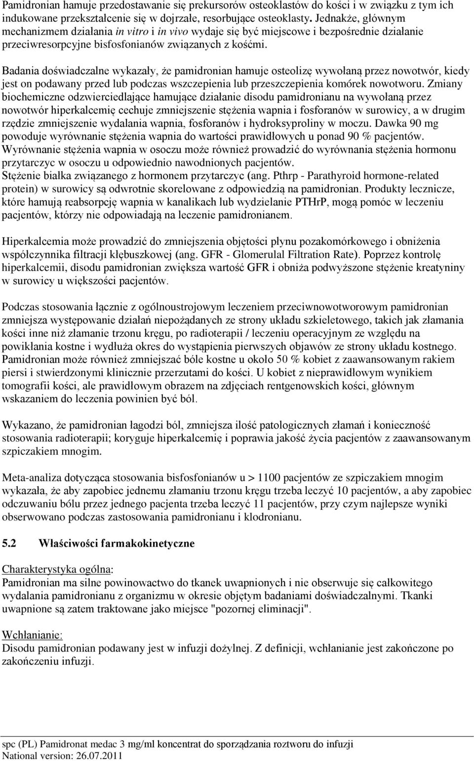 Badania doświadczalne wykazały, że pamidronian hamuje osteolizę wywołaną przez nowotwór, kiedy jest on podawany przed lub podczas wszczepienia lub przeszczepienia komórek nowotworu.