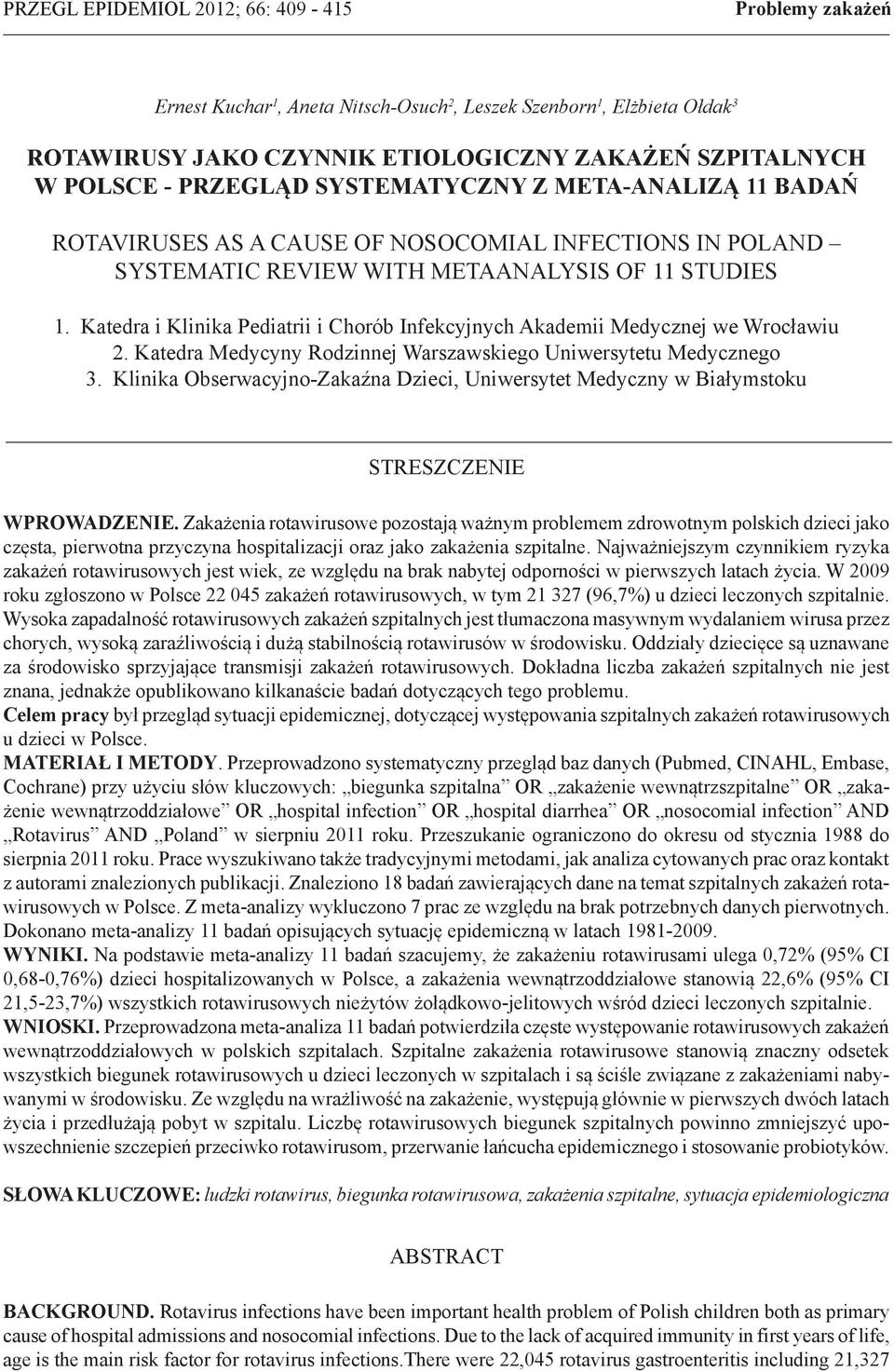 Katedra i Klinika Pediatrii i Chorób Infekcyjnych Akademii Medycznej we Wrocławiu 2. Katedra Medycyny Rodzinnej Warszawskiego Uniwersytetu Medycznego 3.