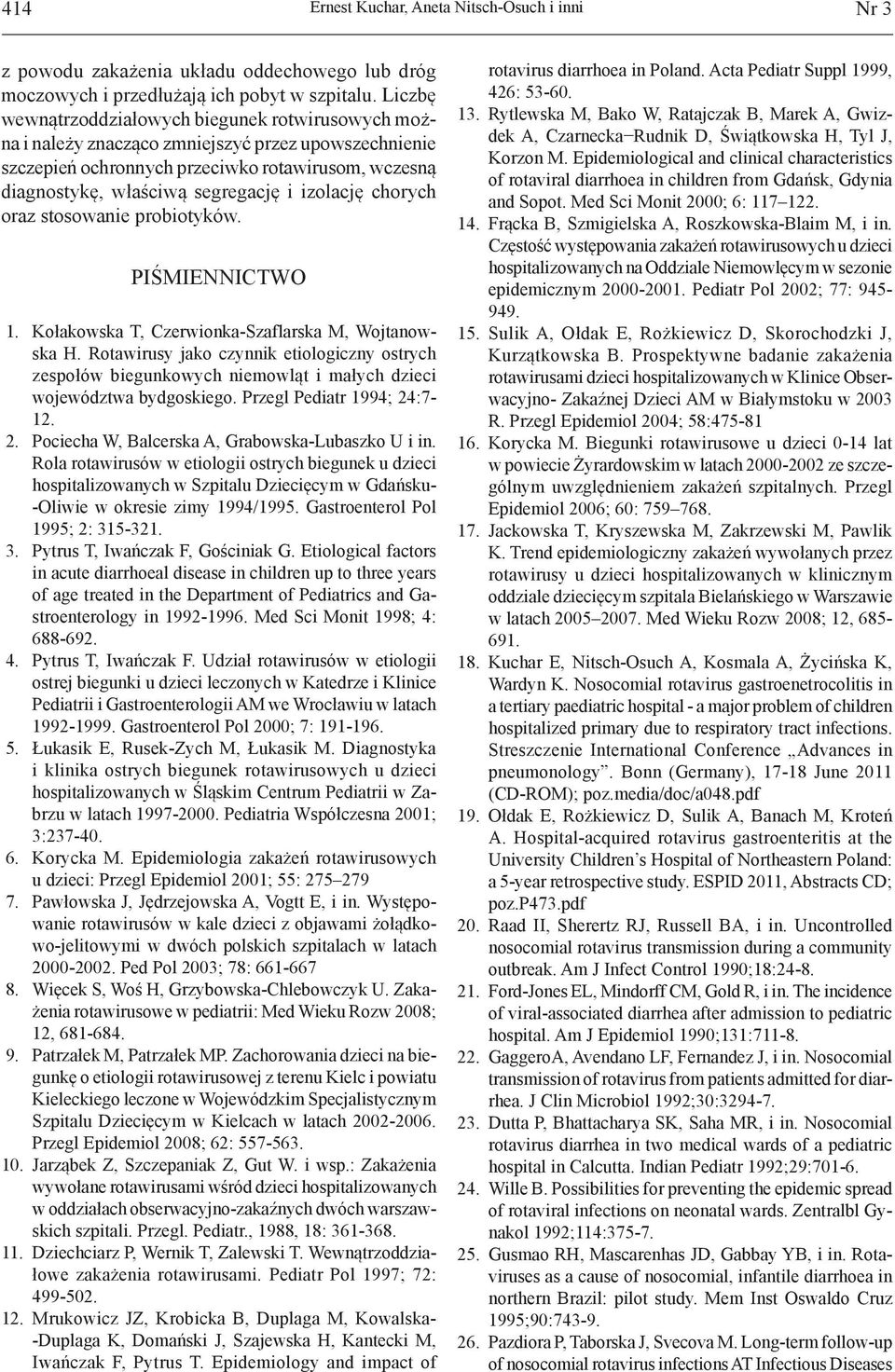 izolację chorych oraz stosowanie probiotyków. PIŚMIENNICTWO 1. Kołakowska T, Czerwionka-Szaflarska M, Wojtanowska H.