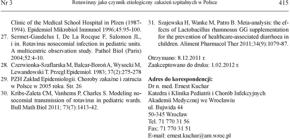 Czerwionka-Szaflarska M, Balcar-Boroń A, Wysocki M, Lewandowski T. Przegl Epidemiol. 1983; 37(2):275-278 29. PZH Zakład Epidemiologii. Choroby zakaźne i zatrucia w Polsce w 2005 roku. Str. 26 30.