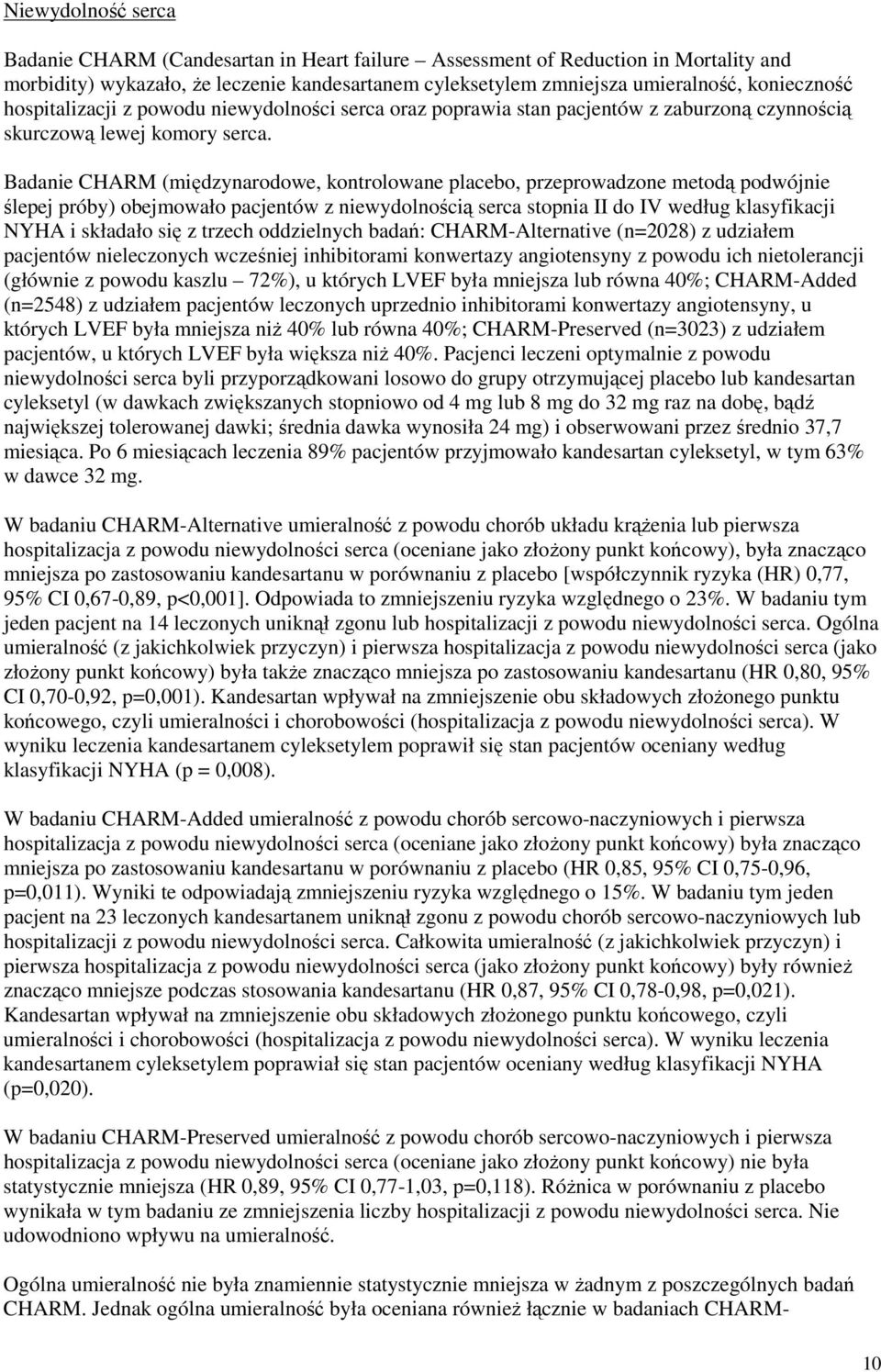 Badanie CHARM (międzynarodowe, kontrolowane placebo, przeprowadzone metodą podwójnie ślepej próby) obejmowało pacjentów z niewydolnością serca stopnia II do IV według klasyfikacji NYHA i składało się