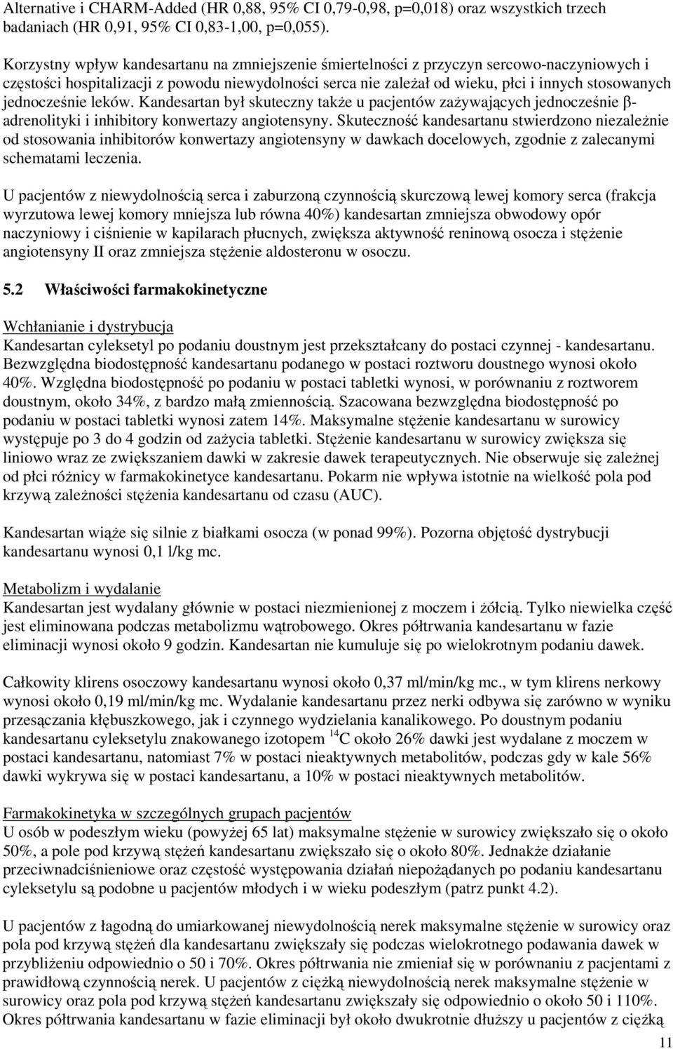jednocześnie leków. Kandesartan był skuteczny takŝe u pacjentów zaŝywających jednocześnie β- adrenolityki i inhibitory konwertazy angiotensyny.