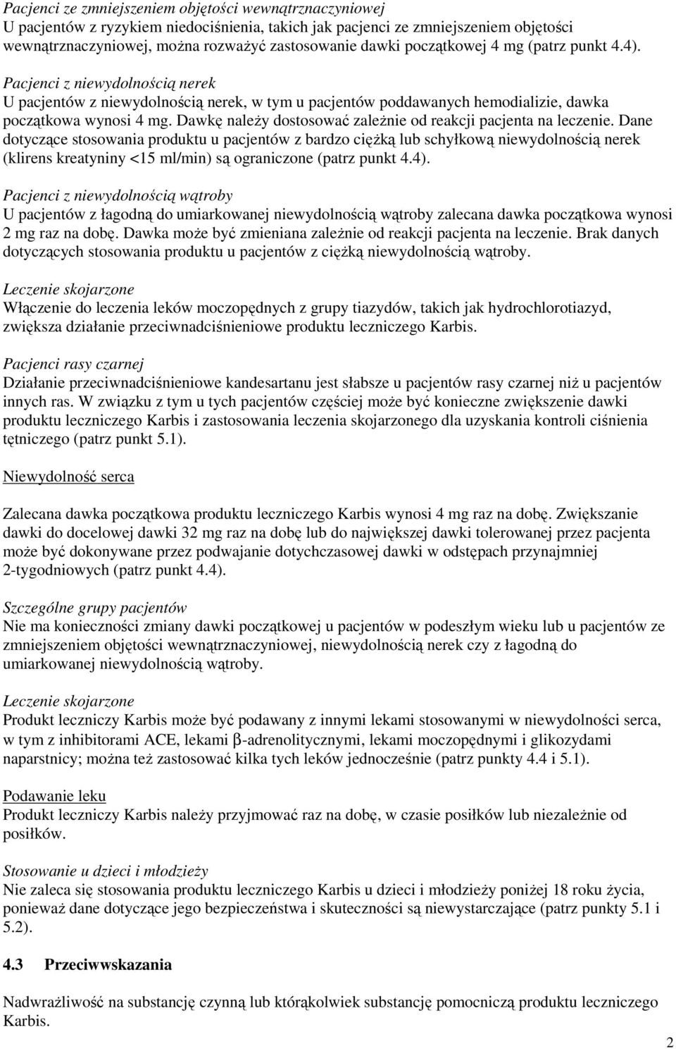 Dawkę naleŝy dostosować zaleŝnie od reakcji pacjenta na leczenie.