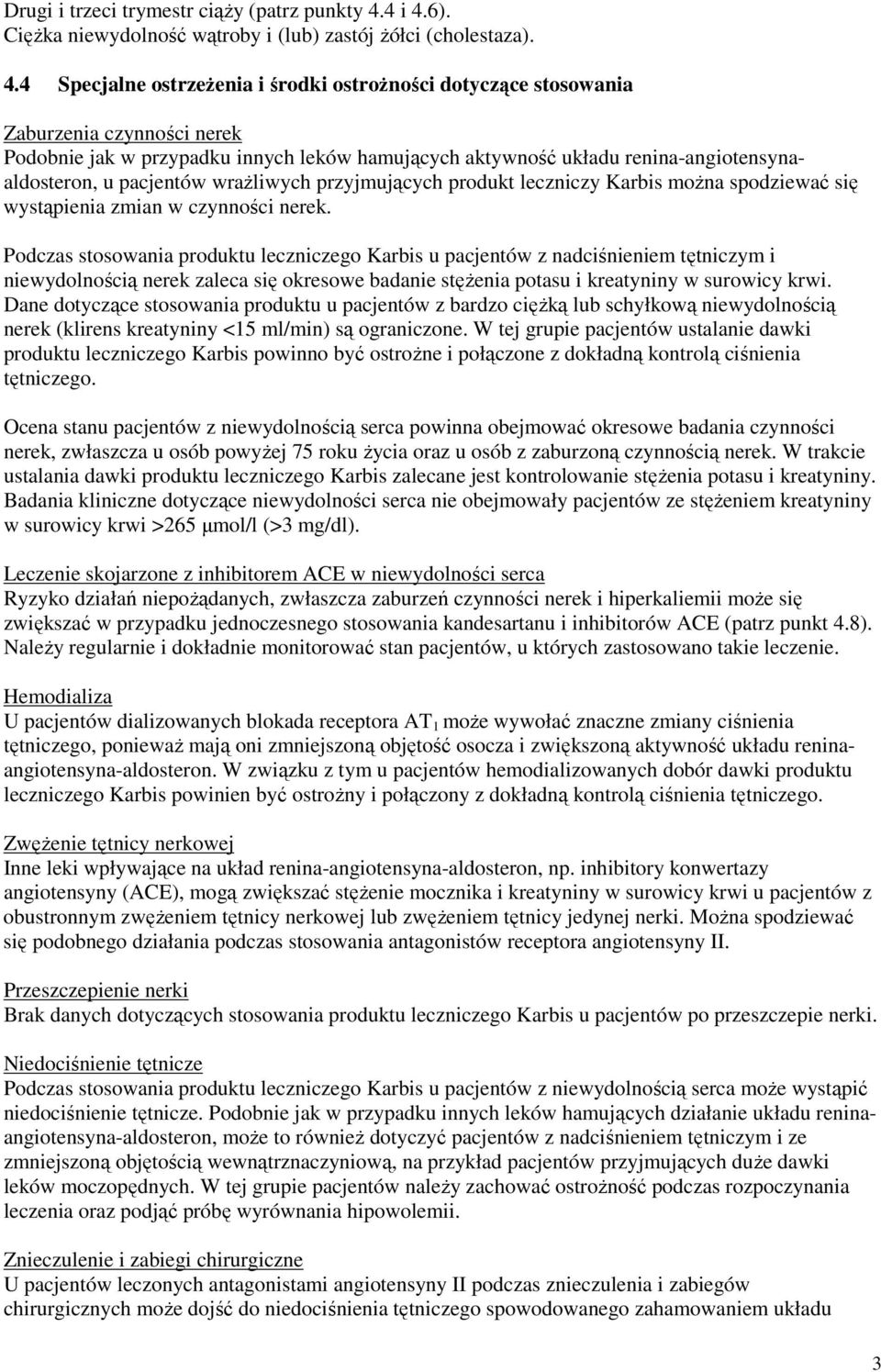6). CięŜka niewydolność wątroby i (lub) zastój Ŝółci (cholestaza). 4.