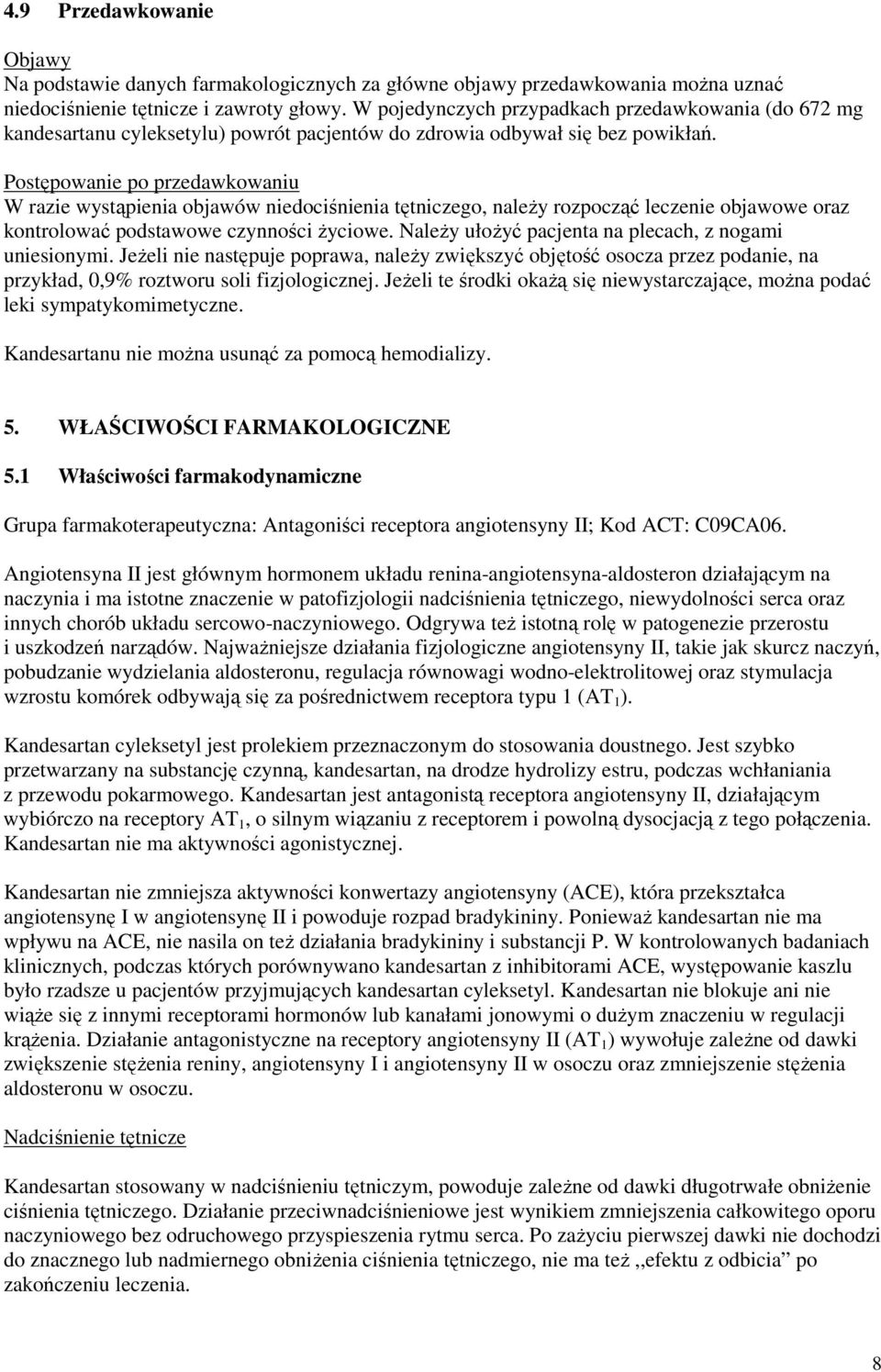 Postępowanie po przedawkowaniu W razie wystąpienia objawów niedociśnienia tętniczego, naleŝy rozpocząć leczenie objawowe oraz kontrolować podstawowe czynności Ŝyciowe.