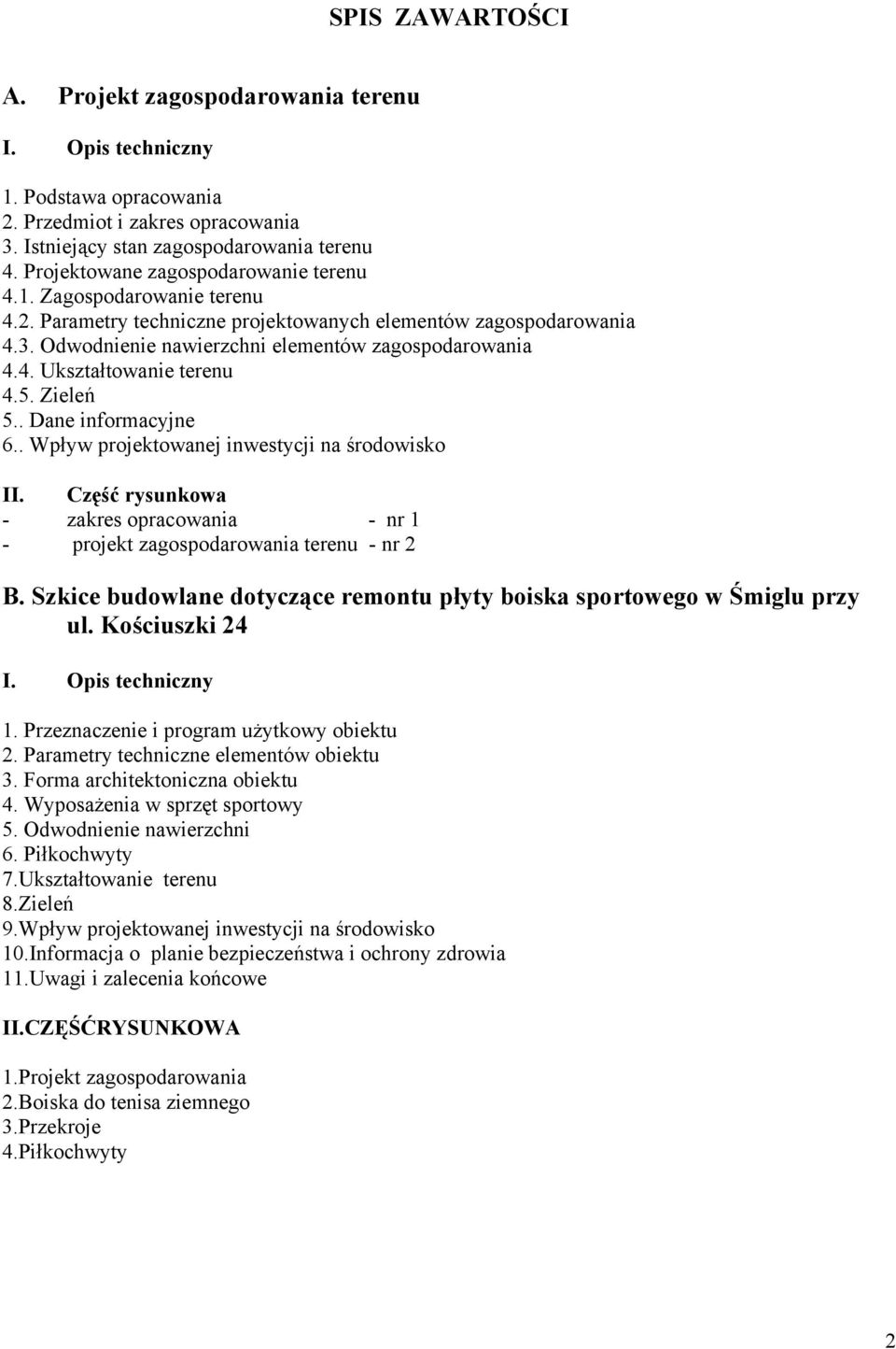 5. Zieleń 5.. Dane informacyjne 6.. Wpływ projektowanej inwestycji na środowisko II. Część rysunkowa - zakres opracowania - nr 1 - projekt zagospodarowania terenu - nr 2 B.