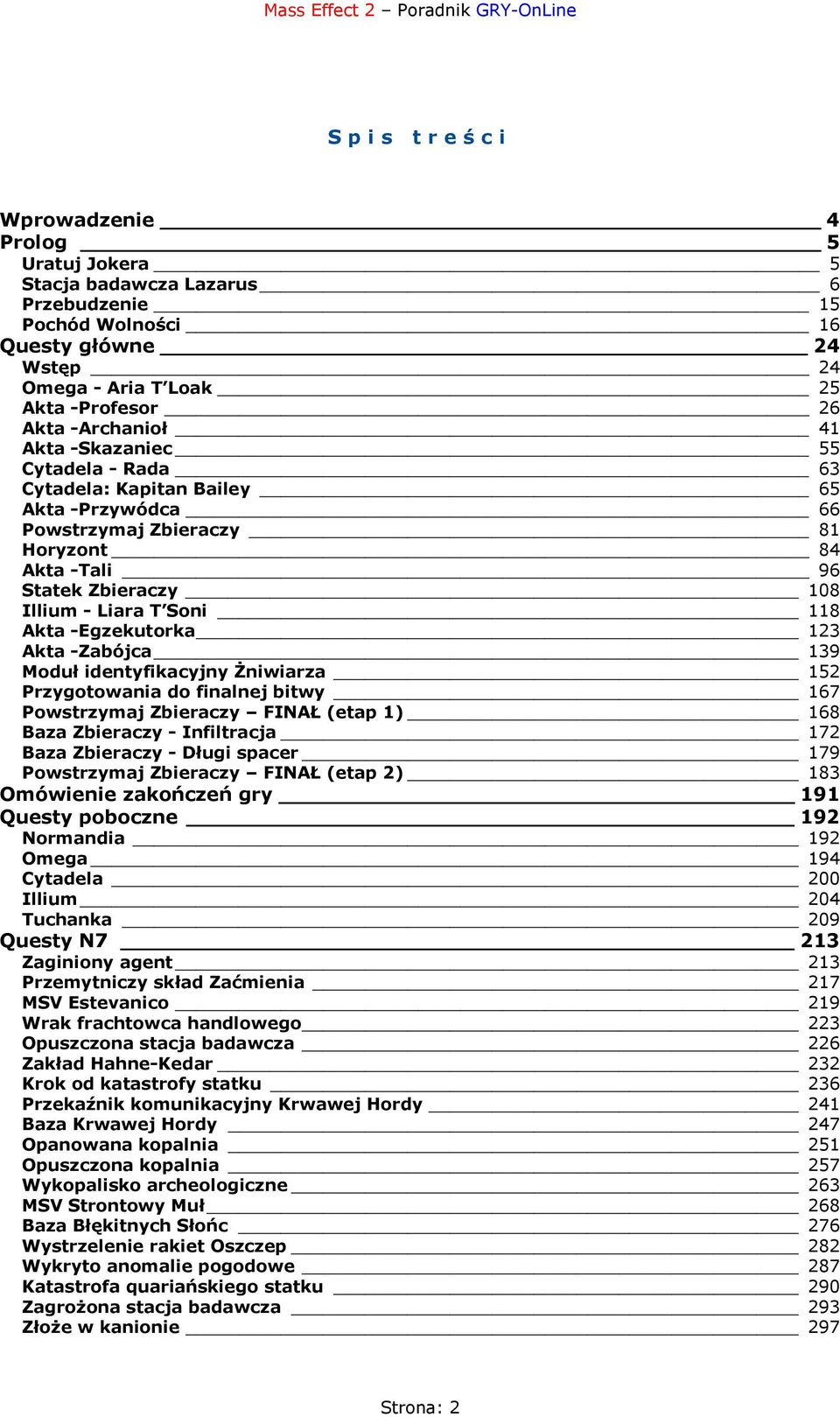 -Egzekutorka 123 Akta -Zabójca 139 Moduł identyfikacyjny Żniwiarza 152 Przygotowania do finalnej bitwy 167 Powstrzymaj Zbieraczy FINAŁ (etap 1) 168 Baza Zbieraczy - Infiltracja 172 Baza Zbieraczy -