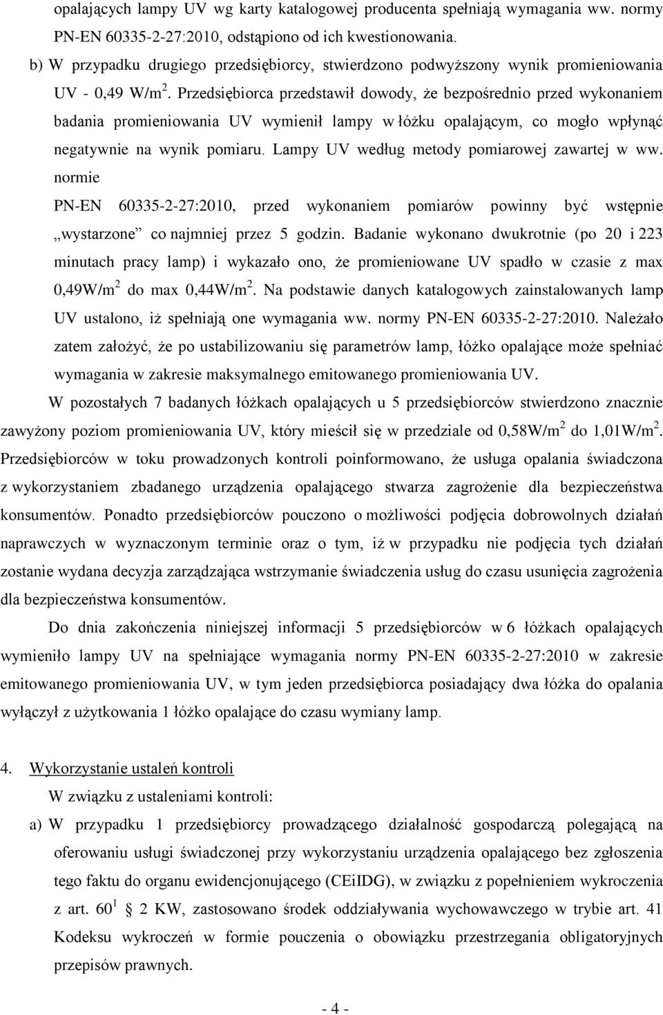 Przedsiębiorca przedstawił dowody, że bezpośrednio przed wykonaniem badania promieniowania UV wymienił lampy w łóżku opalającym, co mogło wpłynąć negatywnie na wynik pomiaru.