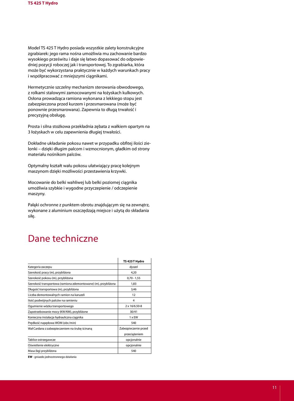 Hermetycznie szczelny mechanizm sterowania obwodowego, z rolkami stalowymi zamocowanymi na łożyskach kulkowych.