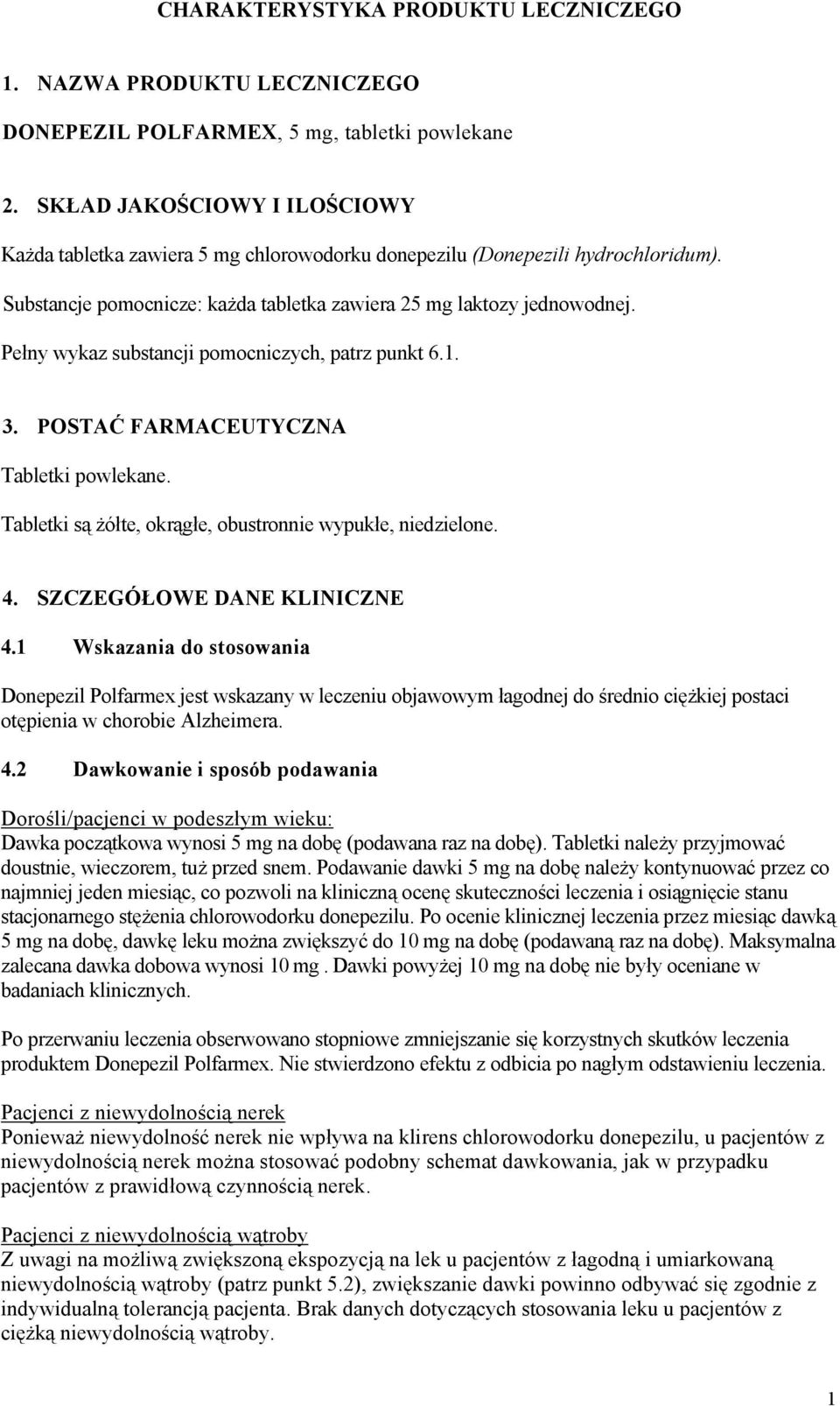 Pełny wykaz substancji pomocniczych, patrz punkt 6.1. 3. POSTAĆ FARMACEUTYCZNA Tabletki powlekane. Tabletki są żółte, okrągłe, obustronnie wypukłe, niedzielone. 4. SZCZEGÓŁOWE DANE KLINICZNE 4.