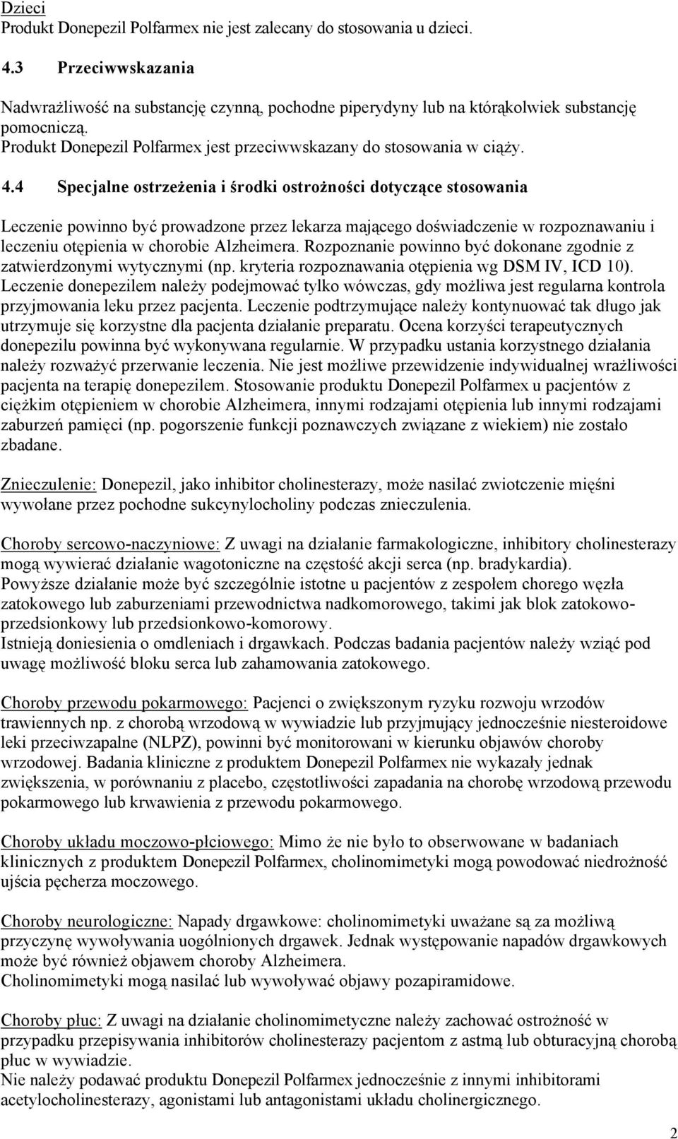4 Specjalne ostrzeżenia i środki ostrożności dotyczące stosowania Leczenie powinno być prowadzone przez lekarza mającego doświadczenie w rozpoznawaniu i leczeniu otępienia w chorobie Alzheimera.
