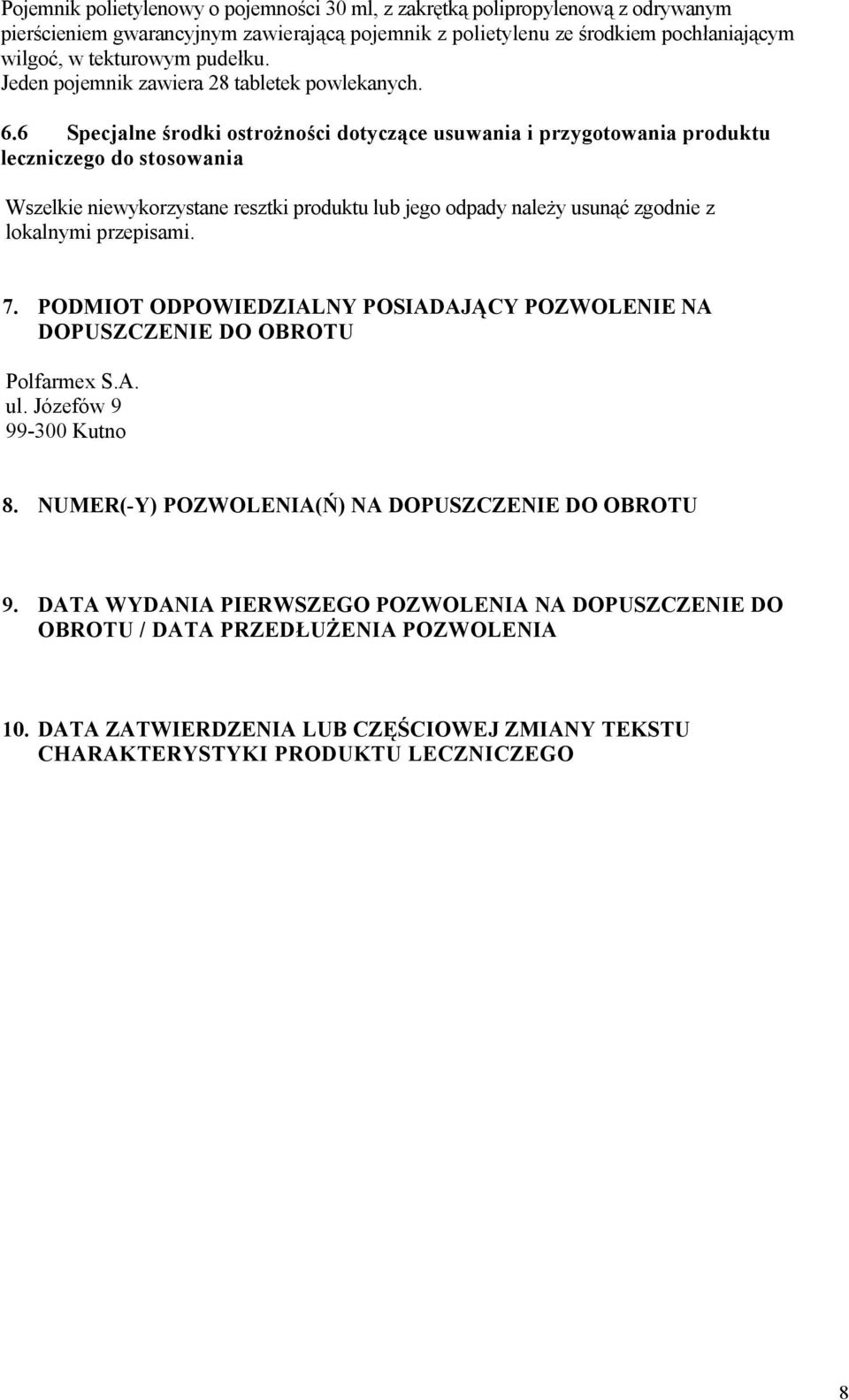 6 Specjalne środki ostrożności dotyczące usuwania i przygotowania produktu leczniczego do stosowania Wszelkie niewykorzystane resztki produktu lub jego odpady należy usunąć zgodnie z lokalnymi