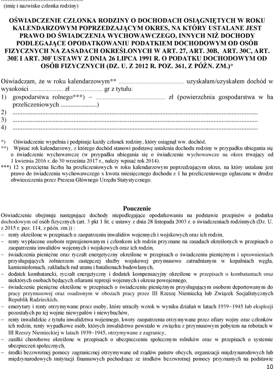 O PODATKU DOCHODOWYM OD OSÓB FIZYCZNYCH (DZ. U. Z 2012 R. POZ. 361, Z PÓŹN. ZM.)* Oświadczam, że w roku kalendarzowym**... uzyskałam/uzyskałem dochód w wysokości... zł.