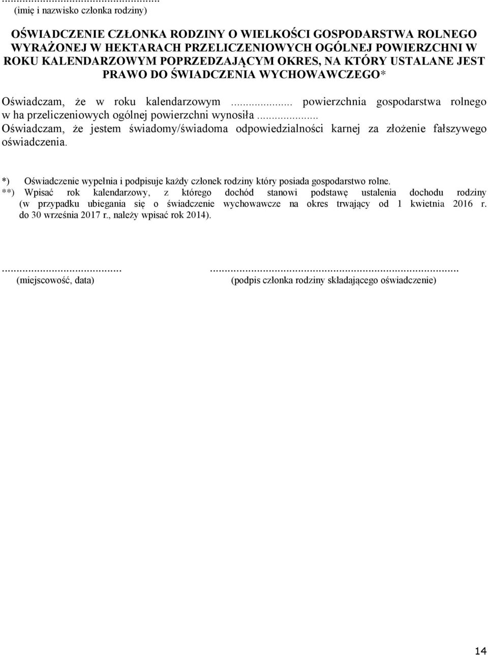 .. Oświadczam, że jestem świadomy/świadoma odpowiedzialności karnej za złożenie fałszywego oświadczenia. *) Oświadczenie wypełnia i podpisuje każdy członek rodziny który posiada gospodarstwo rolne.