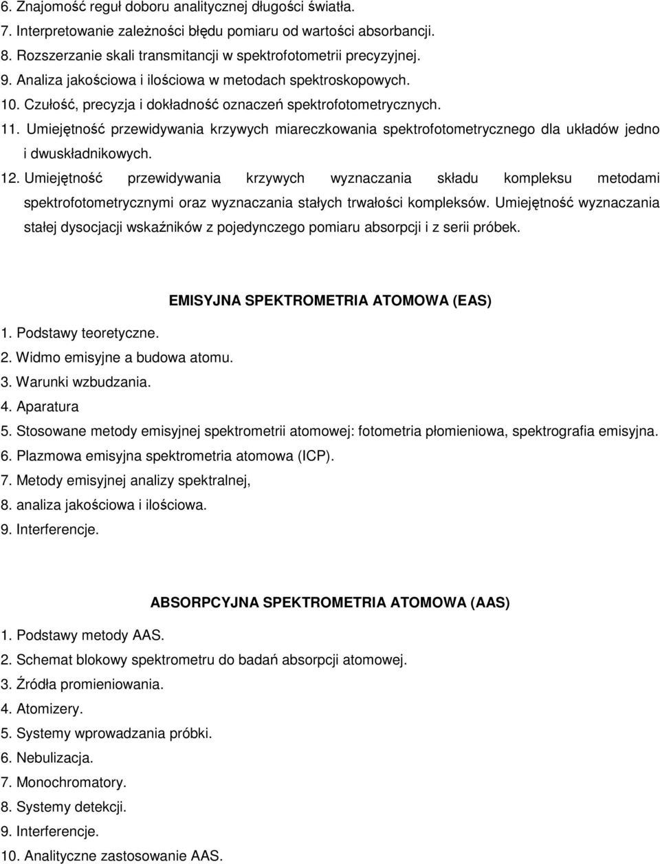 Umiejętność przewidywania krzywych miareczkowania spektrofotometrycznego dla układów jedno i dwuskładnikowych. 12.