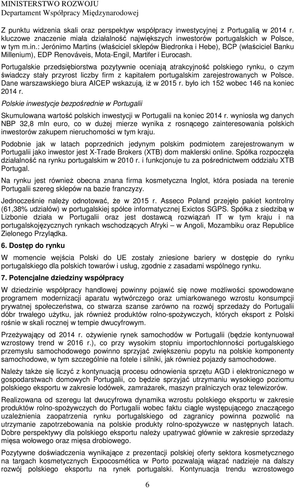 Dane warszawskiego biura AICEP wskazują, iŝ w 2015 r. było ich 152 wobec 146 na koniec 2014 r.