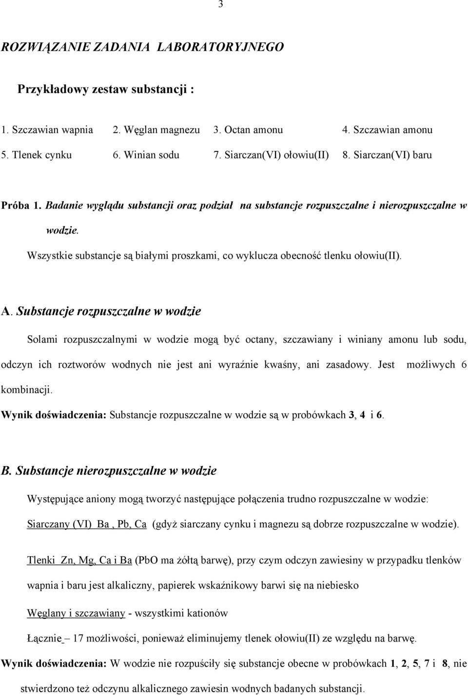 Wszystkie substancje są białymi proszkami, co wyklucza obecność tlenku ołowiu(ii). A.
