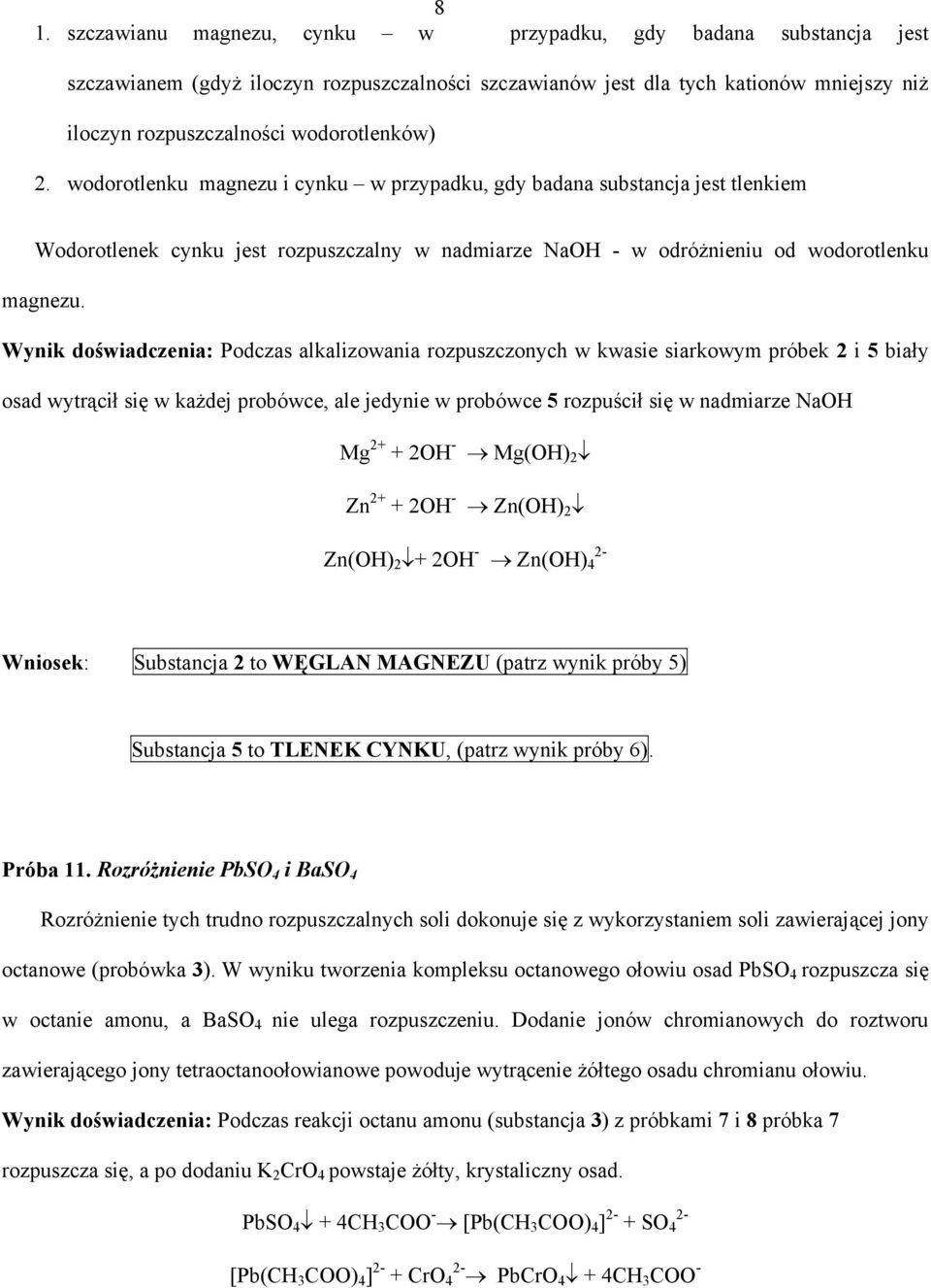 Wynik doświadczenia: Podczas alkalizowania rozpuszczonych w kwasie siarkowym próbek 2 i 5 biały osad wytrącił się w każdej probówce, ale jedynie w probówce 5 rozpuścił się w nadmiarze NaOH Mg 2+ +