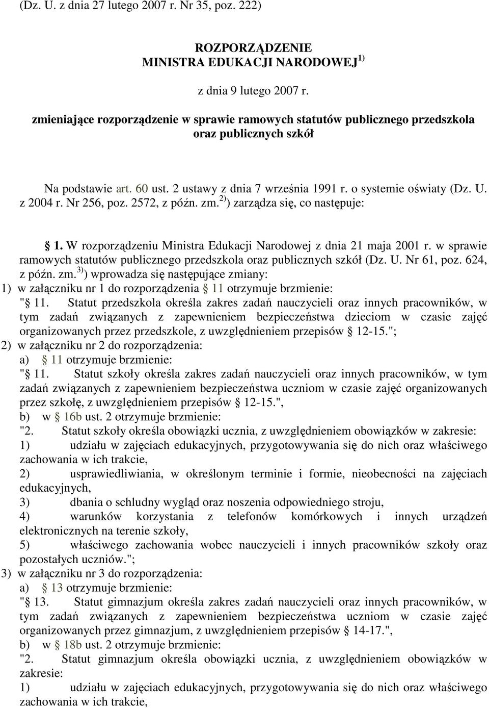 Nr 256, poz. 2572, z późn. zm. 2) ) zarządza się, co następuje: 1. W rozporządzeniu Ministra Edukacji Narodowej z dnia 21 maja 2001 r.