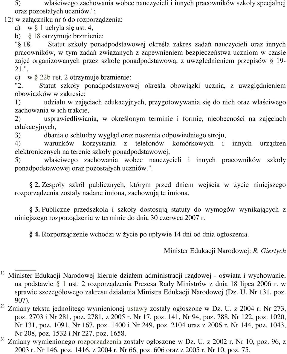 2 otrzymuje brzmienie: "2. Statut szkoły ponadpodstawowej określa obowiązki ucznia, z uwzględnieniem elektronicznych na terenie szkoły ponadpodstawowej, ponadpodstawowej oraz pozostałych uczniów.". 2.