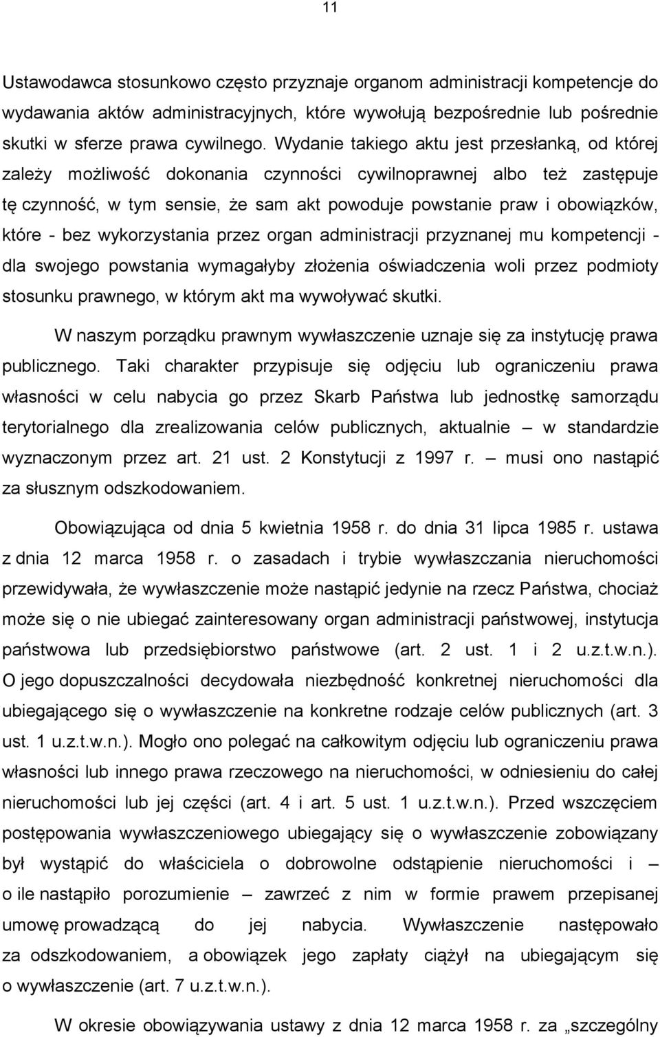 które - bez wykorzystania przez organ administracji przyznanej mu kompetencji - dla swojego powstania wymagałyby złożenia oświadczenia woli przez podmioty stosunku prawnego, w którym akt ma wywoływać