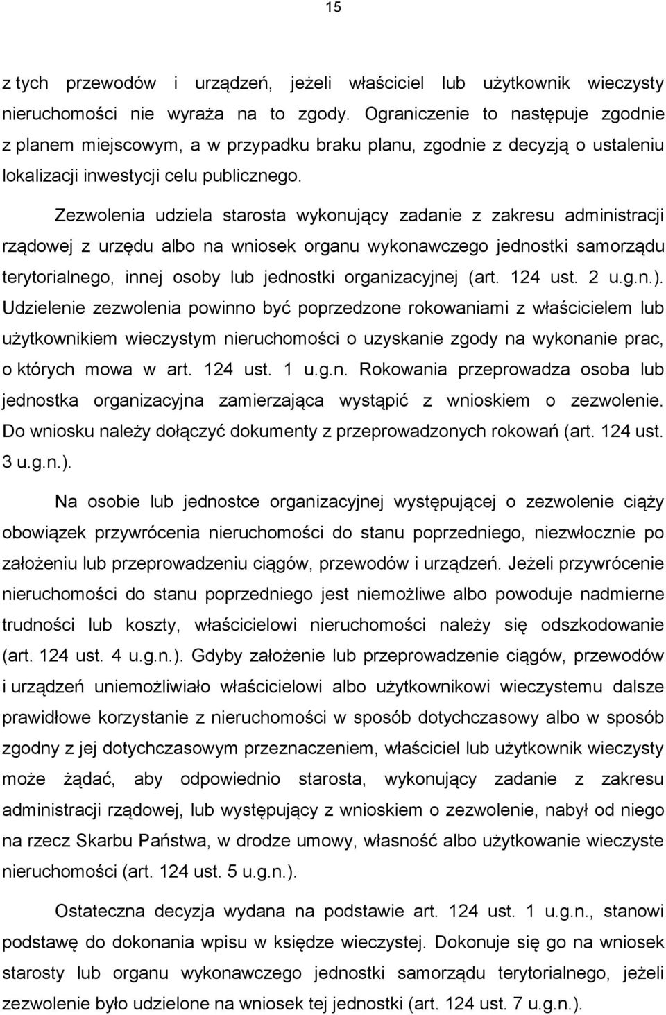 Zezwolenia udziela starosta wykonujący zadanie z zakresu administracji rządowej z urzędu albo na wniosek organu wykonawczego jednostki samorządu terytorialnego, innej osoby lub jednostki