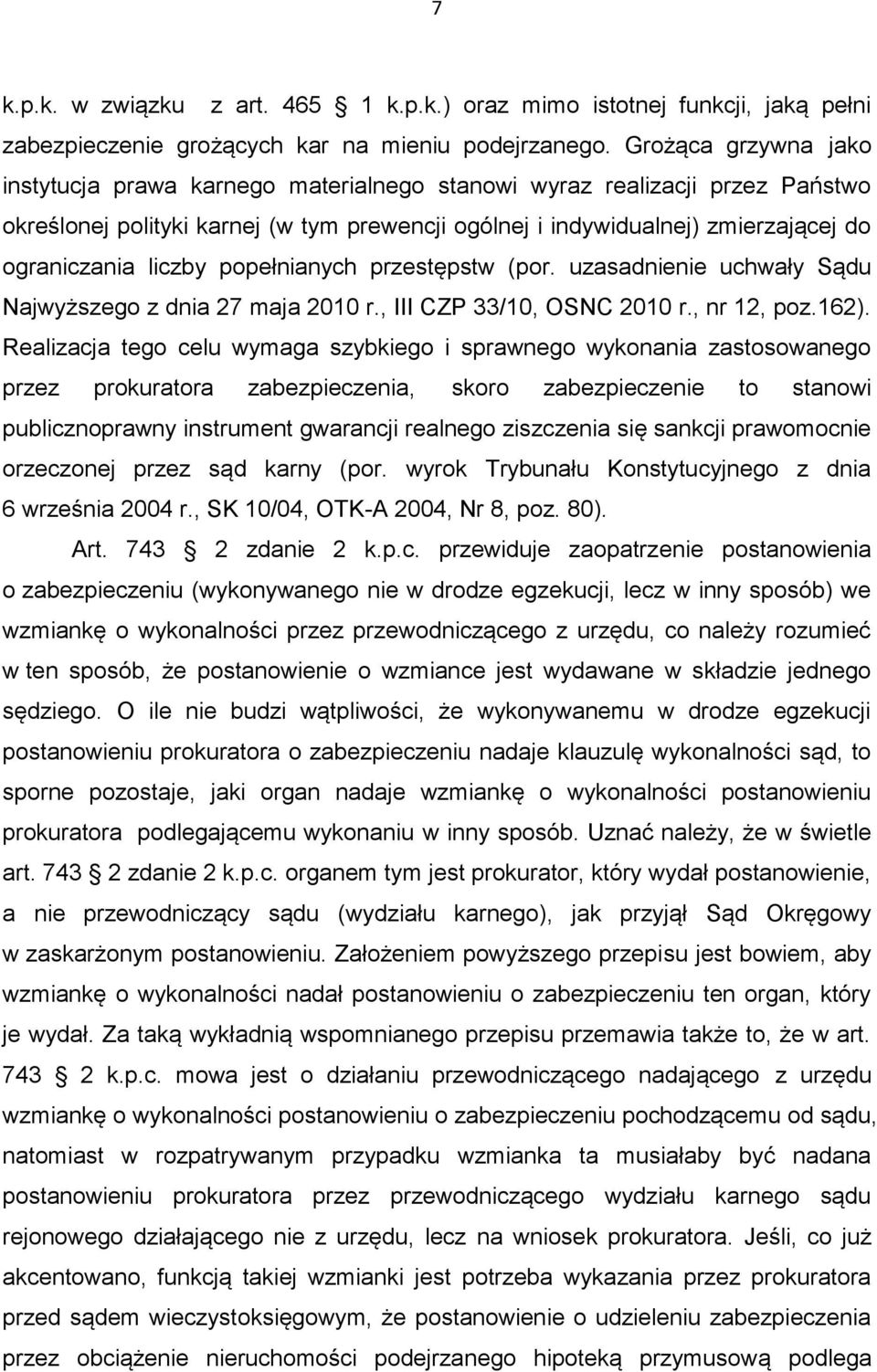 liczby popełnianych przestępstw (por. uzasadnienie uchwały Sądu Najwyższego z dnia 27 maja 2010 r., III CZP 33/10, OSNC 2010 r., nr 12, poz.162).