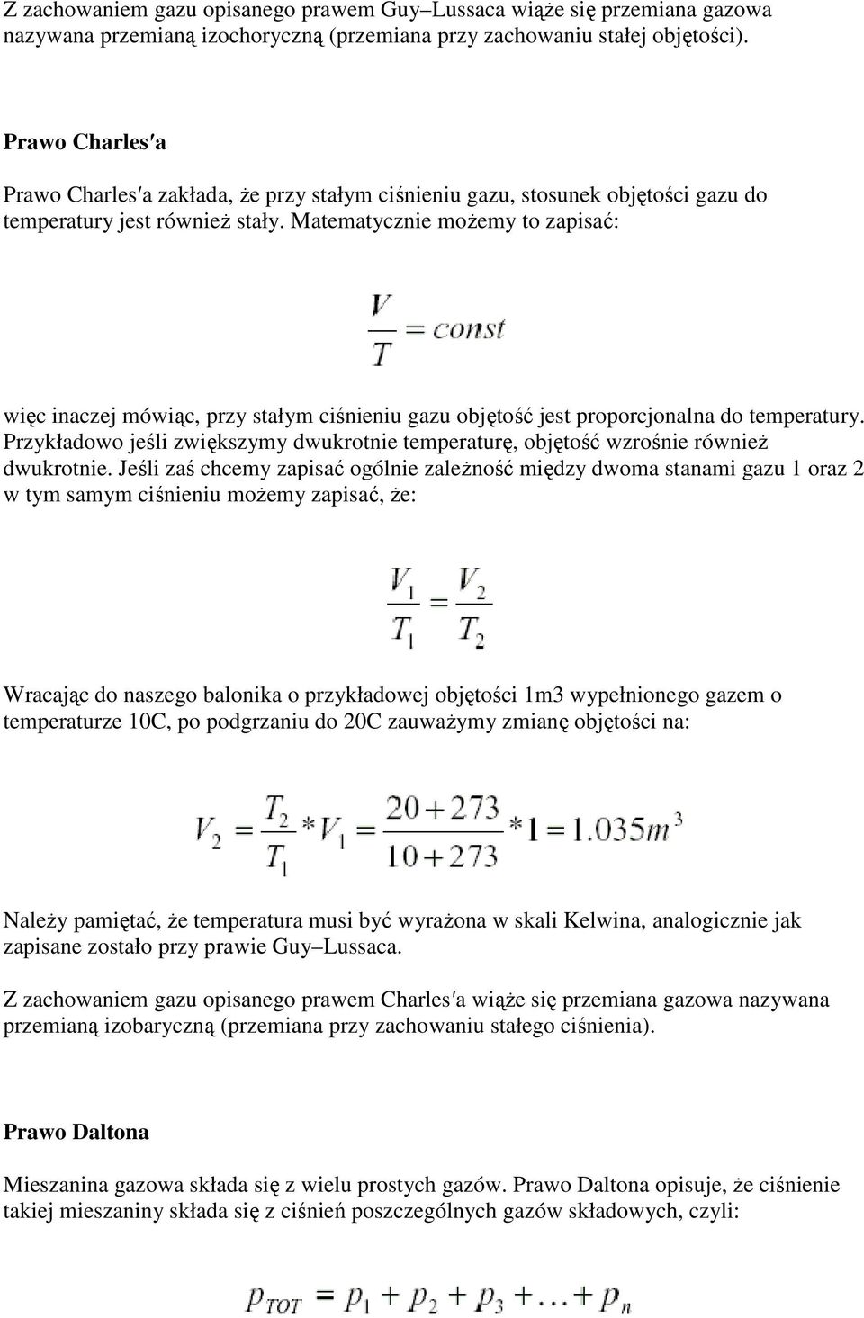 Matematycznie możemy to zapisać: więc inaczej mówiąc, przy stałym ciśnieniu gazu objętość jest proporcjonalna do temperatury.