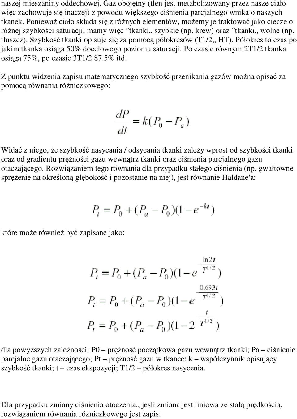 Szybkość tkanki opisuje się za pomocą półokresów (T1/2,, HT). Półokres to czas po jakim tkanka osiąga 50% docelowego poziomu saturacji. Po czasie równym 2T1/2 tkanka osiąga 75%, po czasie 3T1/2 87.