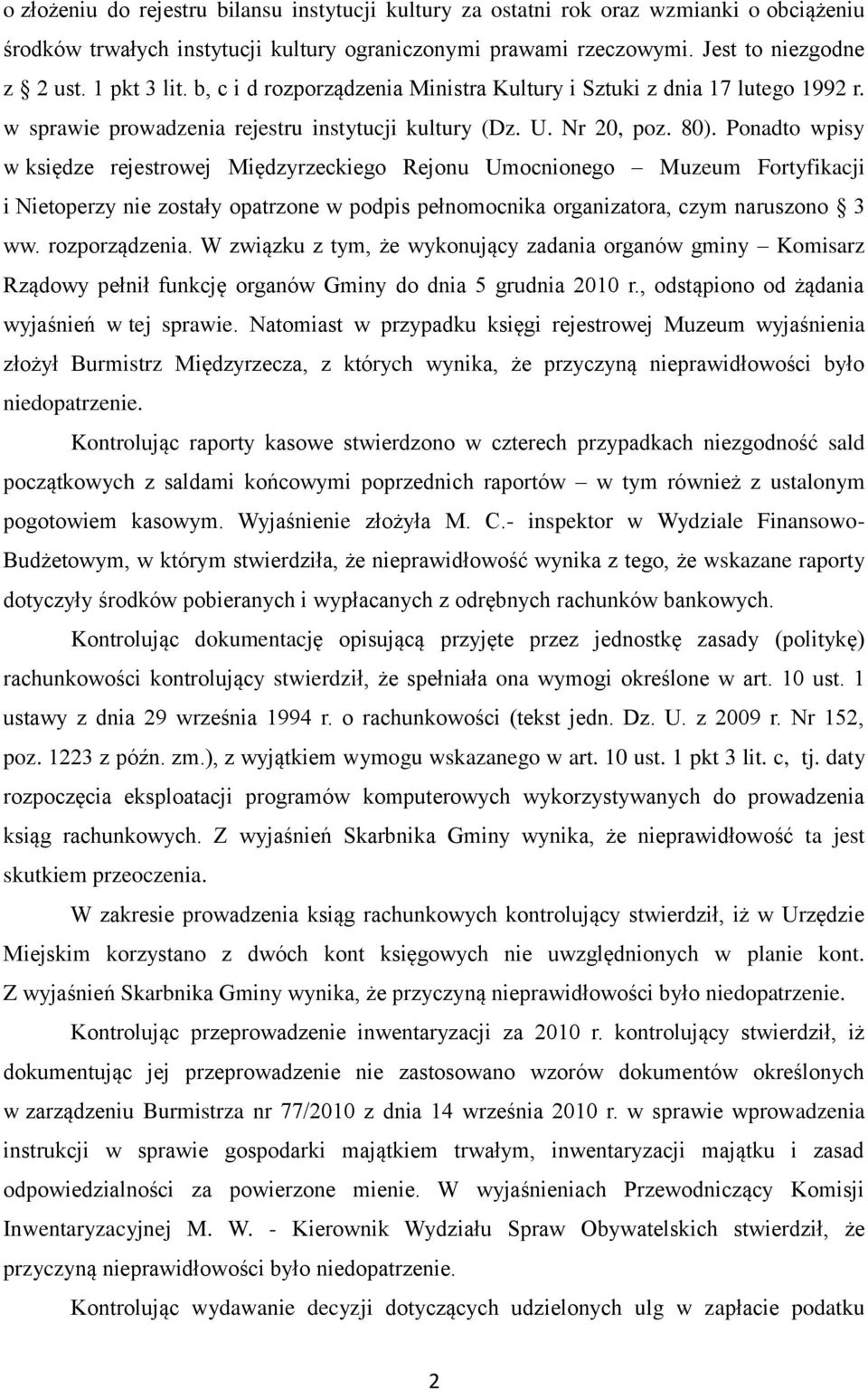 Ponadto wpisy w księdze rejestrowej Międzyrzeckiego Rejonu Umocnionego Muzeum Fortyfikacji i Nietoperzy nie zostały opatrzone w podpis pełnomocnika organizatora, czym naruszono 3 ww. rozporządzenia.
