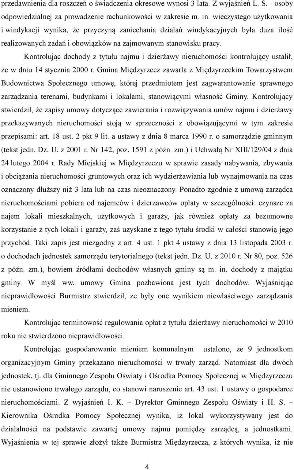 Kontrolując dochody z tytułu najmu i dzierżawy nieruchomości kontrolujący ustalił, że w dniu 14 stycznia 2000 r.