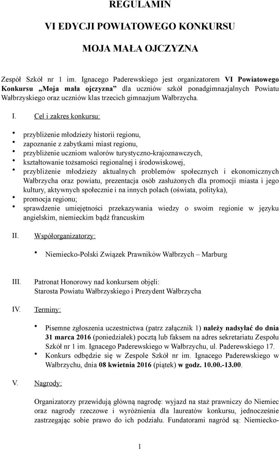 Cel i zakres konkursu: przybliżenie młodzieży historii regionu, zapoznanie z zabytkami miast regionu, przybliżenie uczniom walorów turystyczno-krajoznawczych, kształtowanie tożsamości regionalnej i