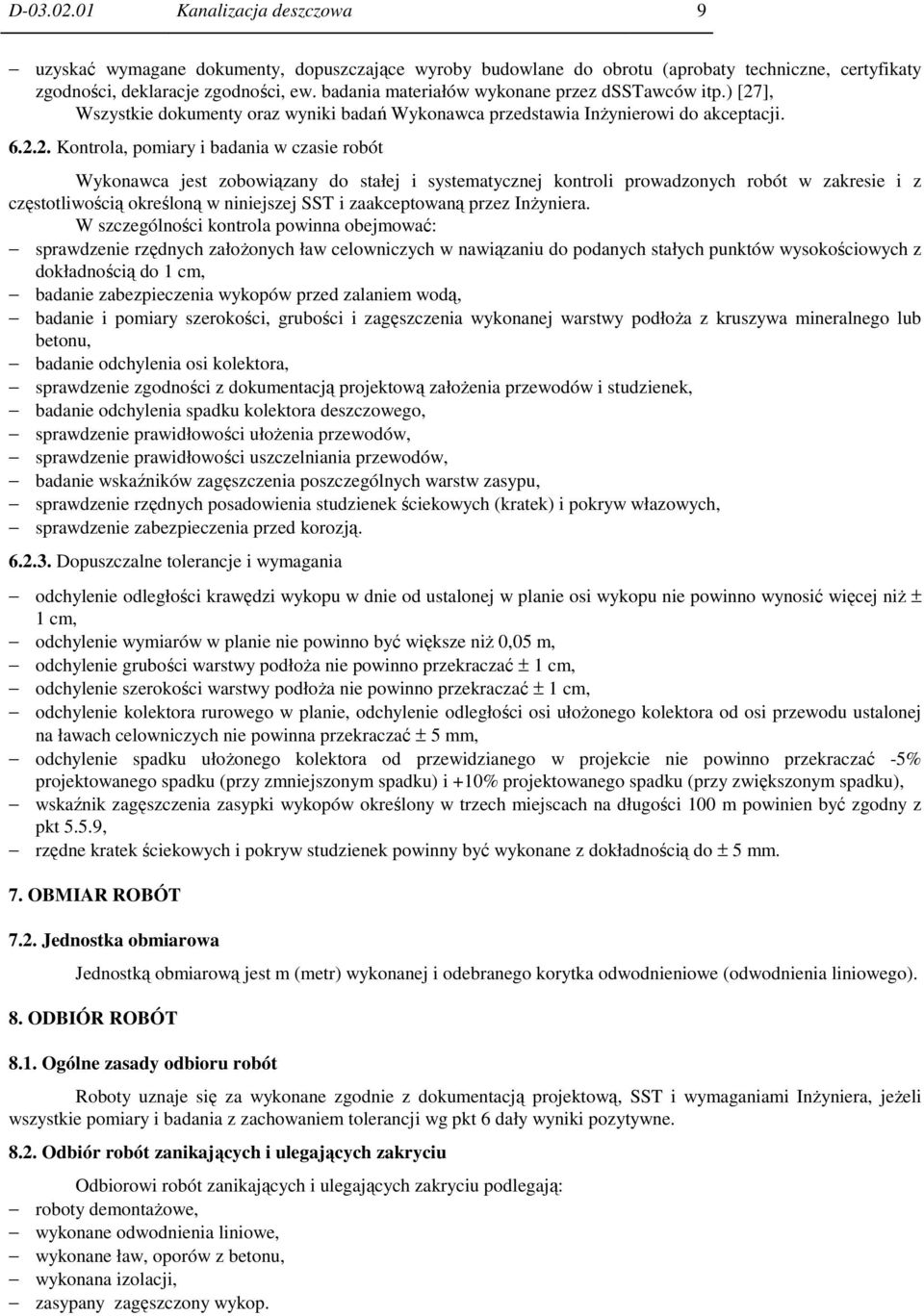 ], Wszystkie dokumenty oraz wyniki badań Wykonawca przedstawia InŜynierowi do akceptacji. 6.2.