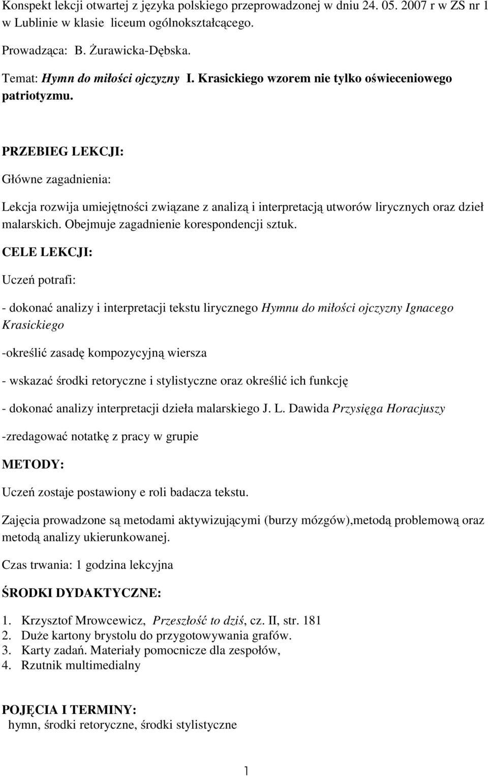 PRZEBIEG LEKCJI: Główne zagadnienia: Lekcja rozwija umiejętności związane z analizą i interpretacją utworów lirycznych oraz dzieł malarskich. Obejmuje zagadnienie korespondencji sztuk.