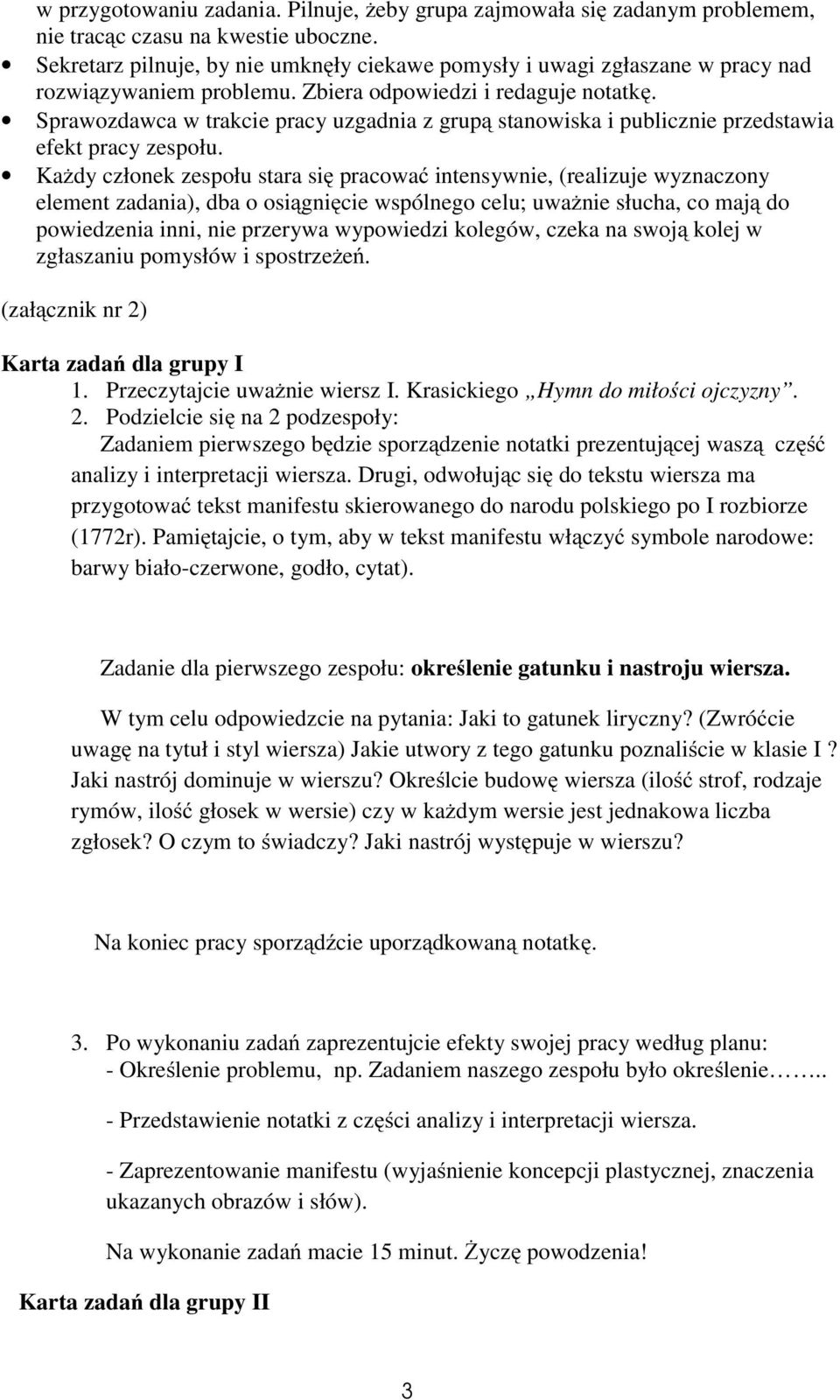 Sprawozdawca w trakcie pracy uzgadnia z grupą stanowiska i publicznie przedstawia efekt pracy zespołu.