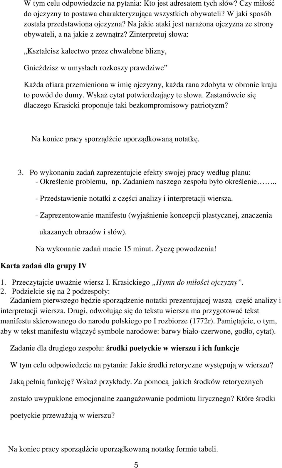 Zinterpretuj słowa: Kształcisz kalectwo przez chwalebne blizny, Gnieździsz w umysłach rozkoszy prawdziwe Każda ofiara przemieniona w imię ojczyzny, każda rana zdobyta w obronie kraju to powód do dumy.