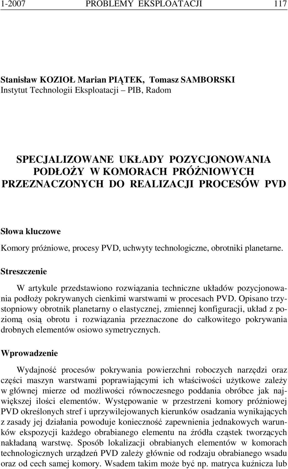 Streszczenie W artykule przedstawiono rozwiązania techniczne układów pozycjonowania podłoży pokrywanych cienkimi warstwami w procesach PVD.