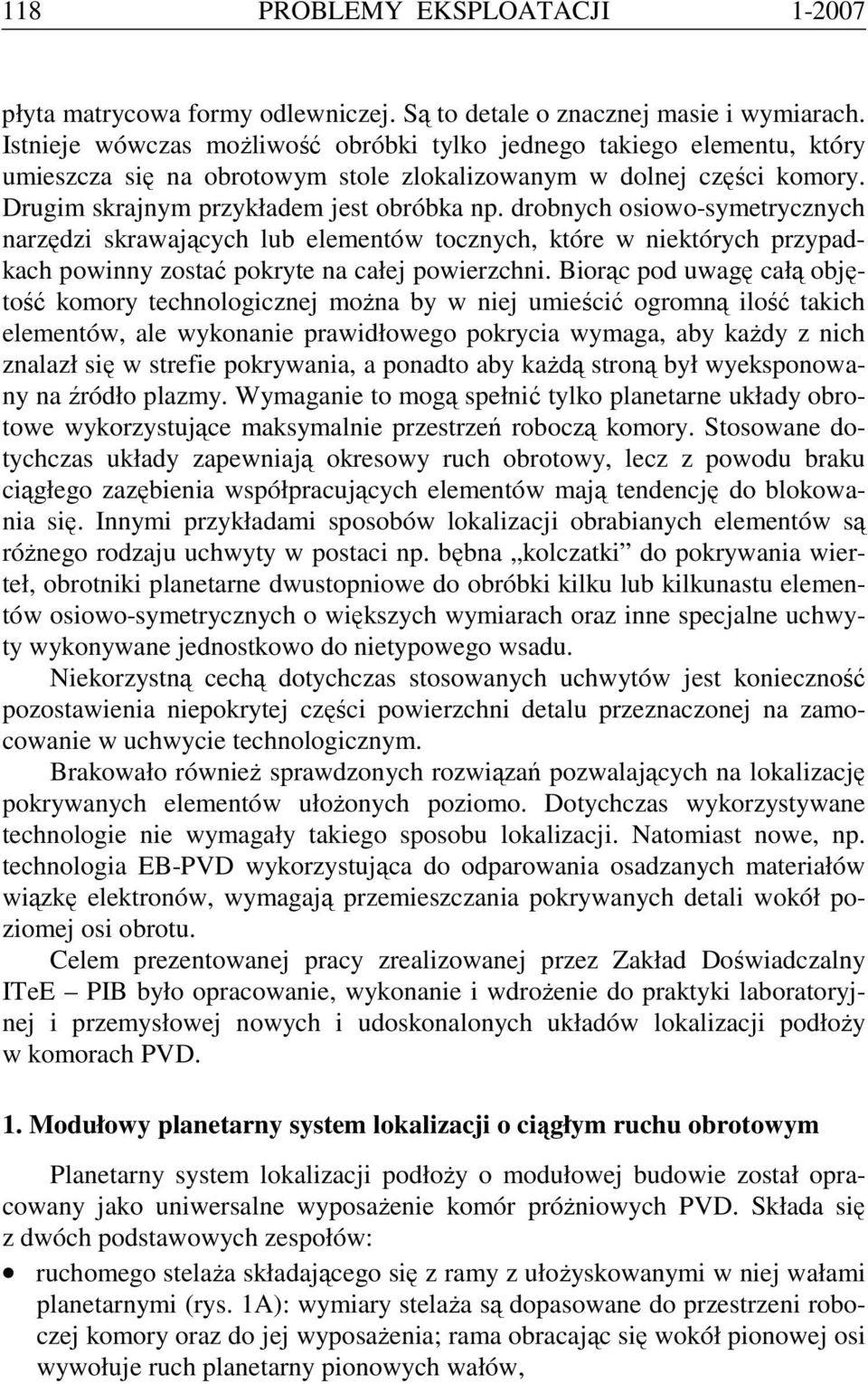drobnych osiowo-symetrycznych narzędzi skrawających lub elementów tocznych, które w niektórych przypadkach powinny zostać pokryte na całej powierzchni.