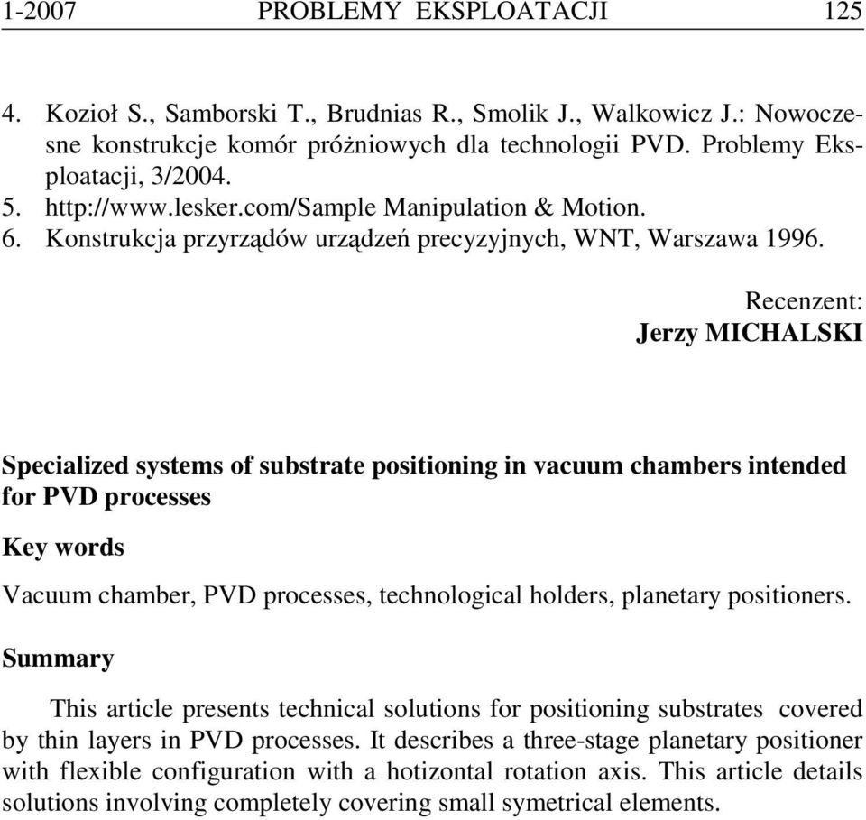 Recenzent: Jerzy MICHALSKI Specialized systems of substrate positioning in vacuum chambers intended for PVD processes Key words Vacuum chamber, PVD processes, technological holders, planetary