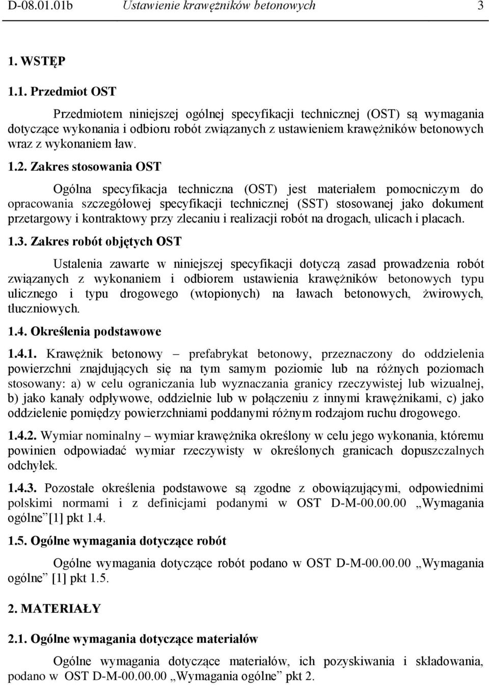 1.2. Zakres stosowania OST Ogólna specyfikacja techniczna (OST) jest materiałem pomocniczym do opracowania szczegółowej specyfikacji technicznej (SST) stosowanej jako dokument przetargowy i