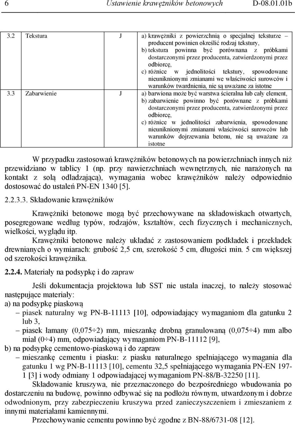 zatwierdzonymi przez odbiorcę, c) różnice w jednolitości tekstury, spowodowane nieuniknionymi zmianami we właściwości surowców i warunków twardnienia, nie są uważane za istotne 3.