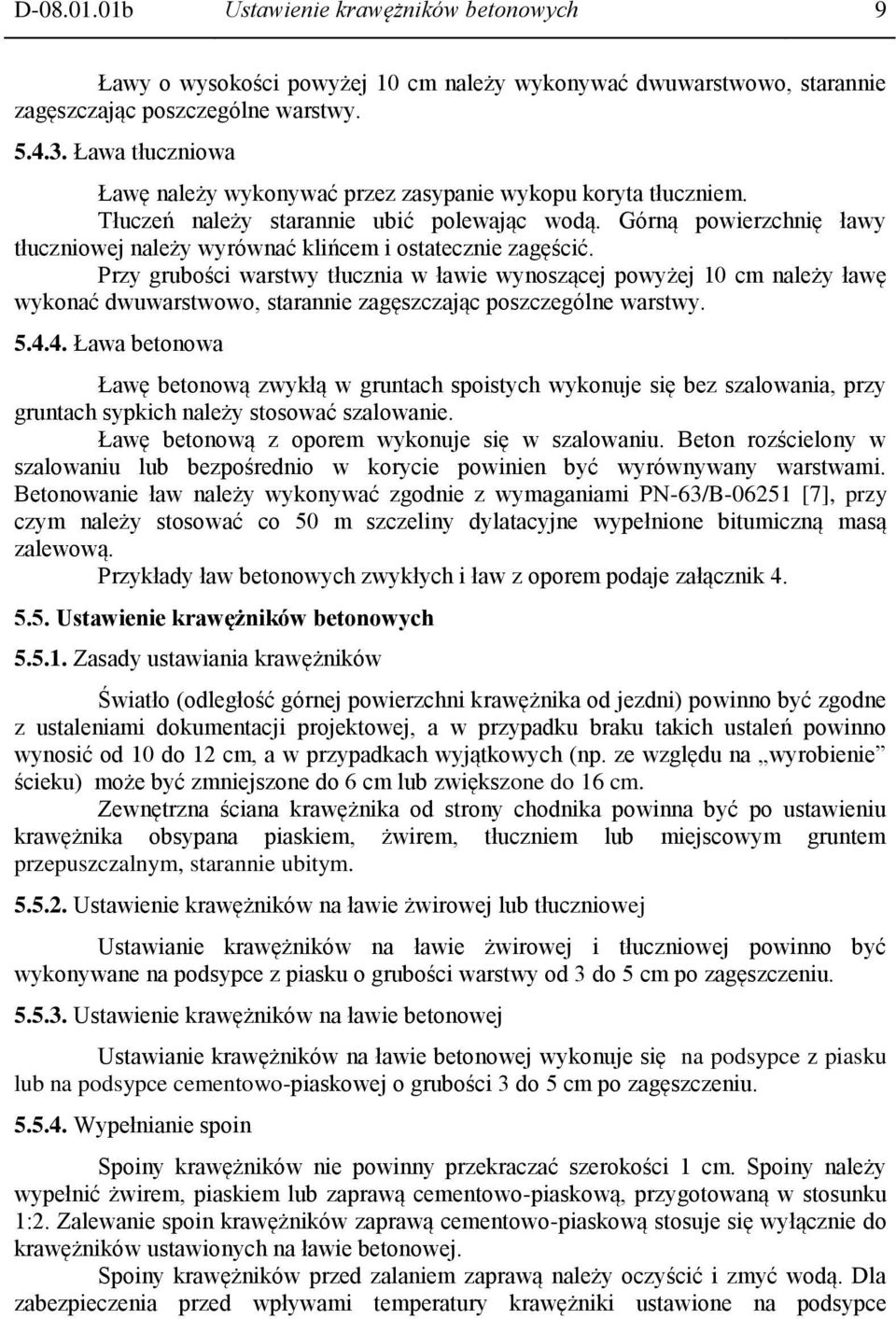 Górną powierzchnię ławy tłuczniowej należy wyrównać klińcem i ostatecznie zagęścić.