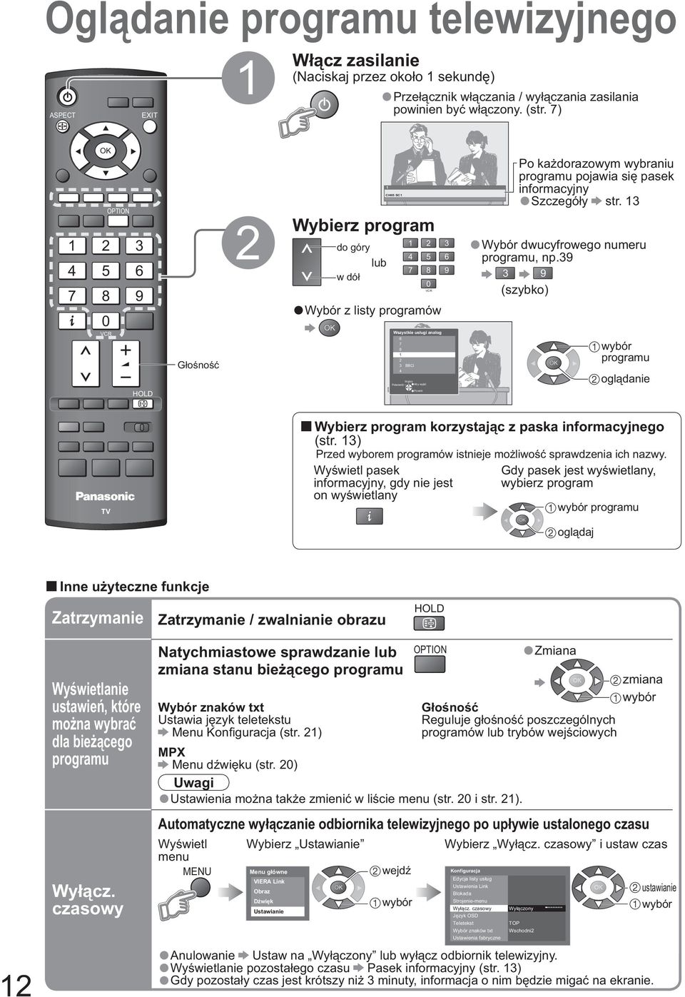 Potwierdź Aby wyjść Po ka dorazowym wybraniu programu pojawia si pasek informacyjny Szczegó y str. 13 Wybór dwucyfrowego numeru programu, np.39 3 9 (szybko) programu ogl danie TEXT F.P. INDEX HOLD Powrót PROGRAMME REC DVD TV Wybierz program korzystaj c z paska informacyjnego (str.
